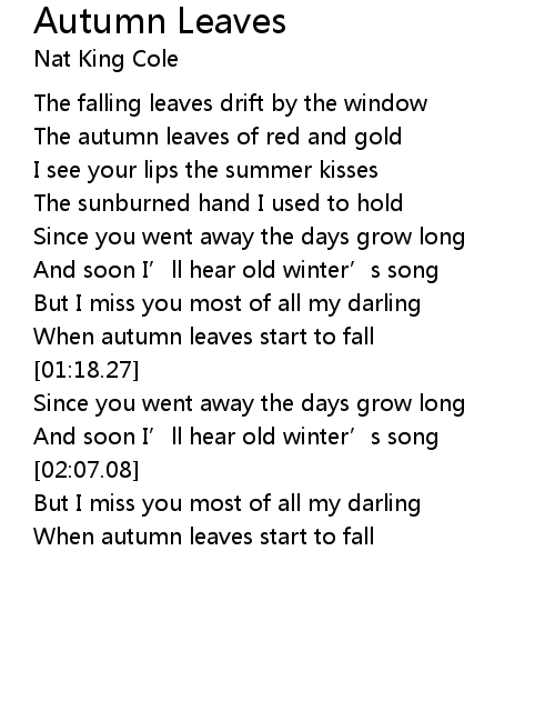 Autumn Leaves Lyrics Follow Lyrics I see your lips the summer kisses the this song was adapted in english from a french song les feuilles mortes in 1947. autumn leaves lyrics follow lyrics