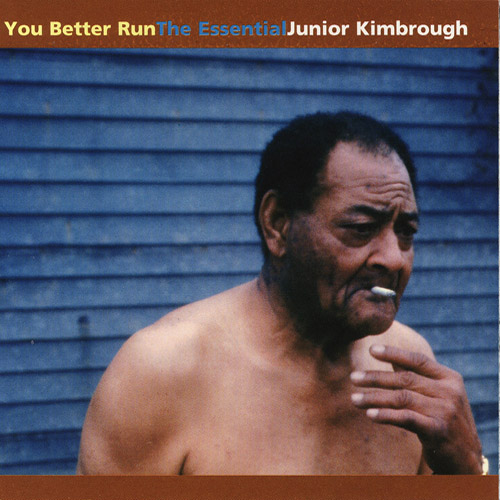 You Better Run: The Essential Junior Kimbrough