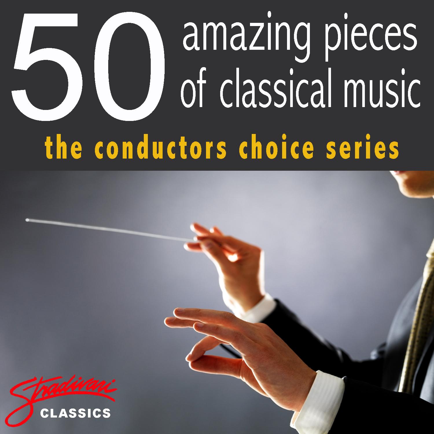 50 Amazing Pieces of Classical Music - The Conductors Choice Series