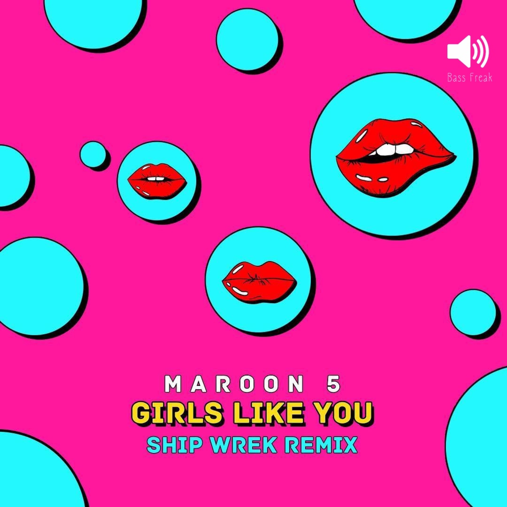 Girls Like You (Ship Wrek Remix)