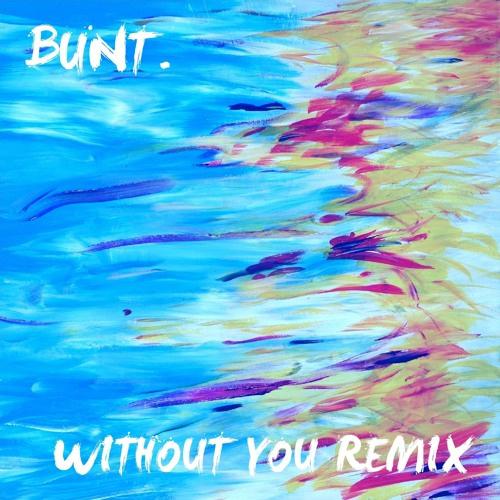 Without You (BUNT. Remix)