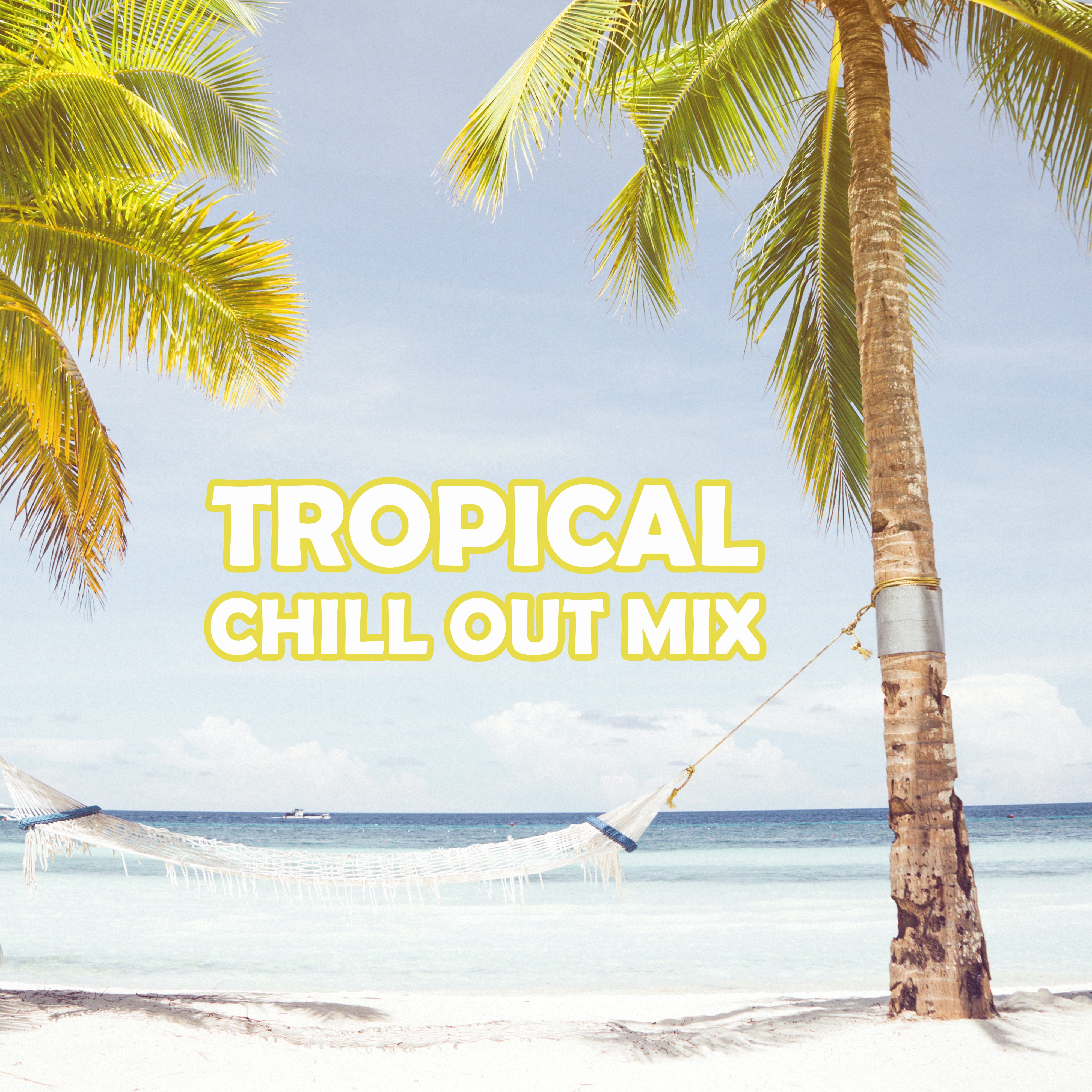 Tropical Chill Out Mix  Chill Out 2017, Party Music, Tropical Island, Hot Summer Vibes
