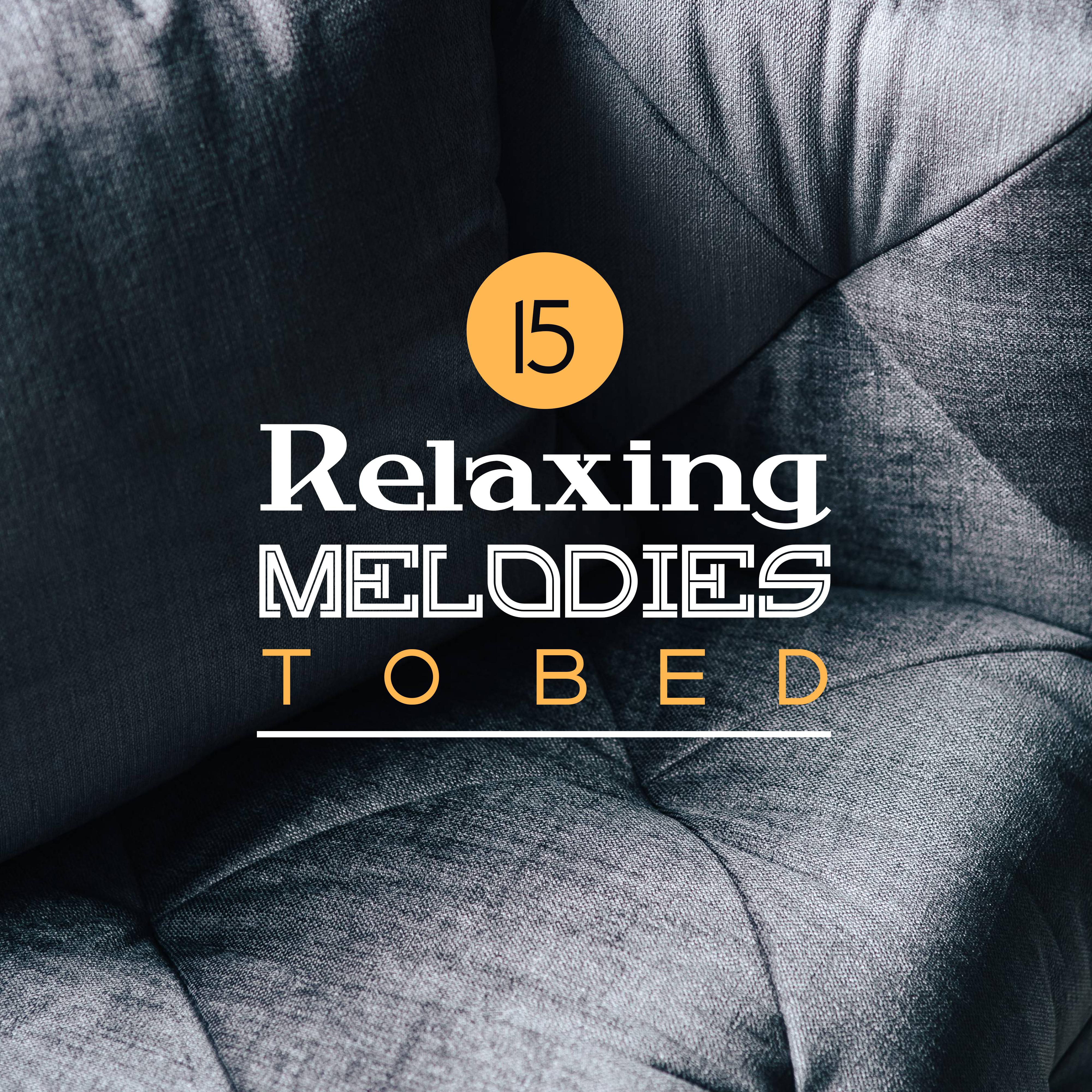 15 Relaxing Melodies to Bed  Restful Sleep, Ambient Music, Calm Down, Sweet Dreams, Lullaby