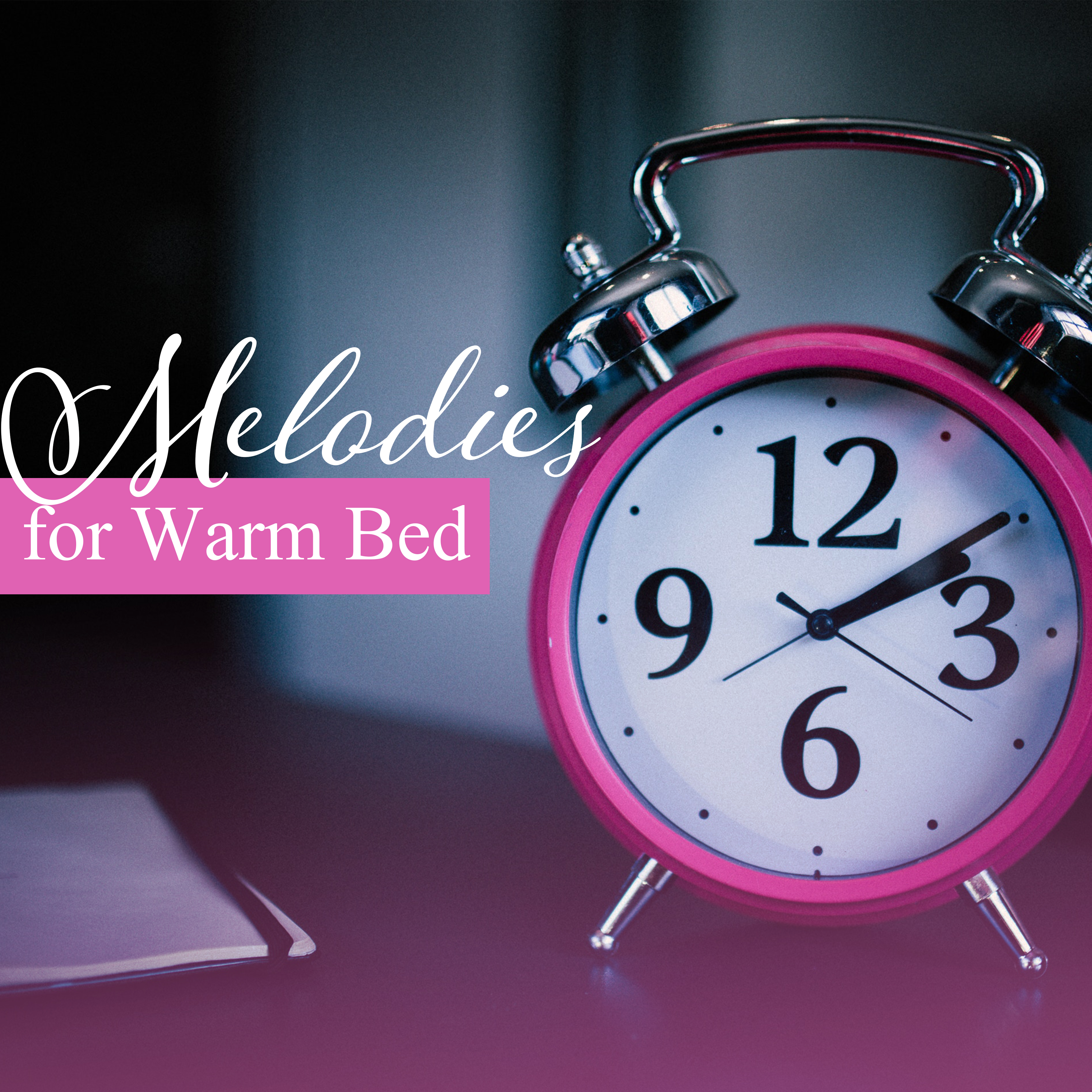 Melodies for Warm Bed  Lullabies, Soft Music at Goodnight, Naptime, Restful Sleep, Pure Mind