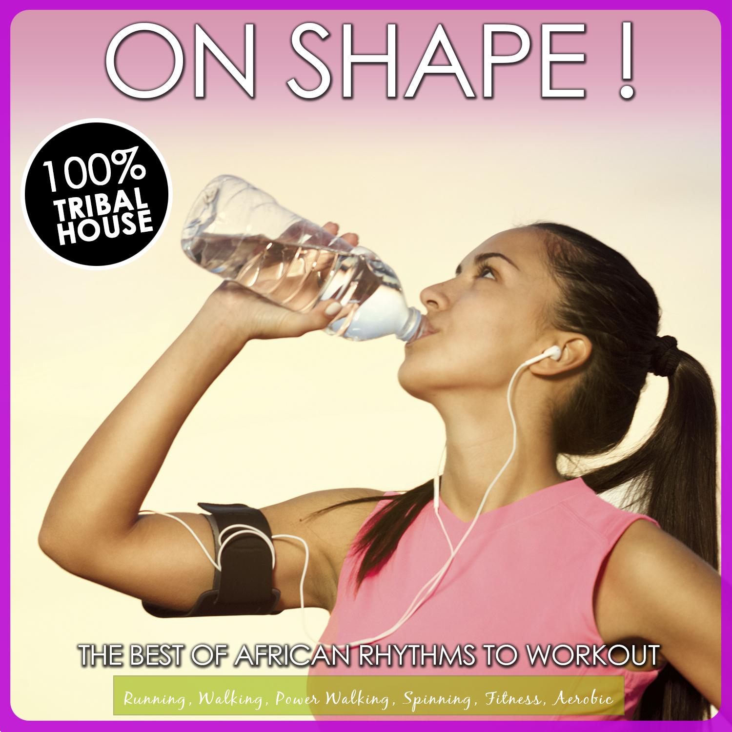 On Shape!  The Best of African Rhythms to Workout. 100 Tribal House for Power Walking, Running, Spinning, Fitness, Aerobic