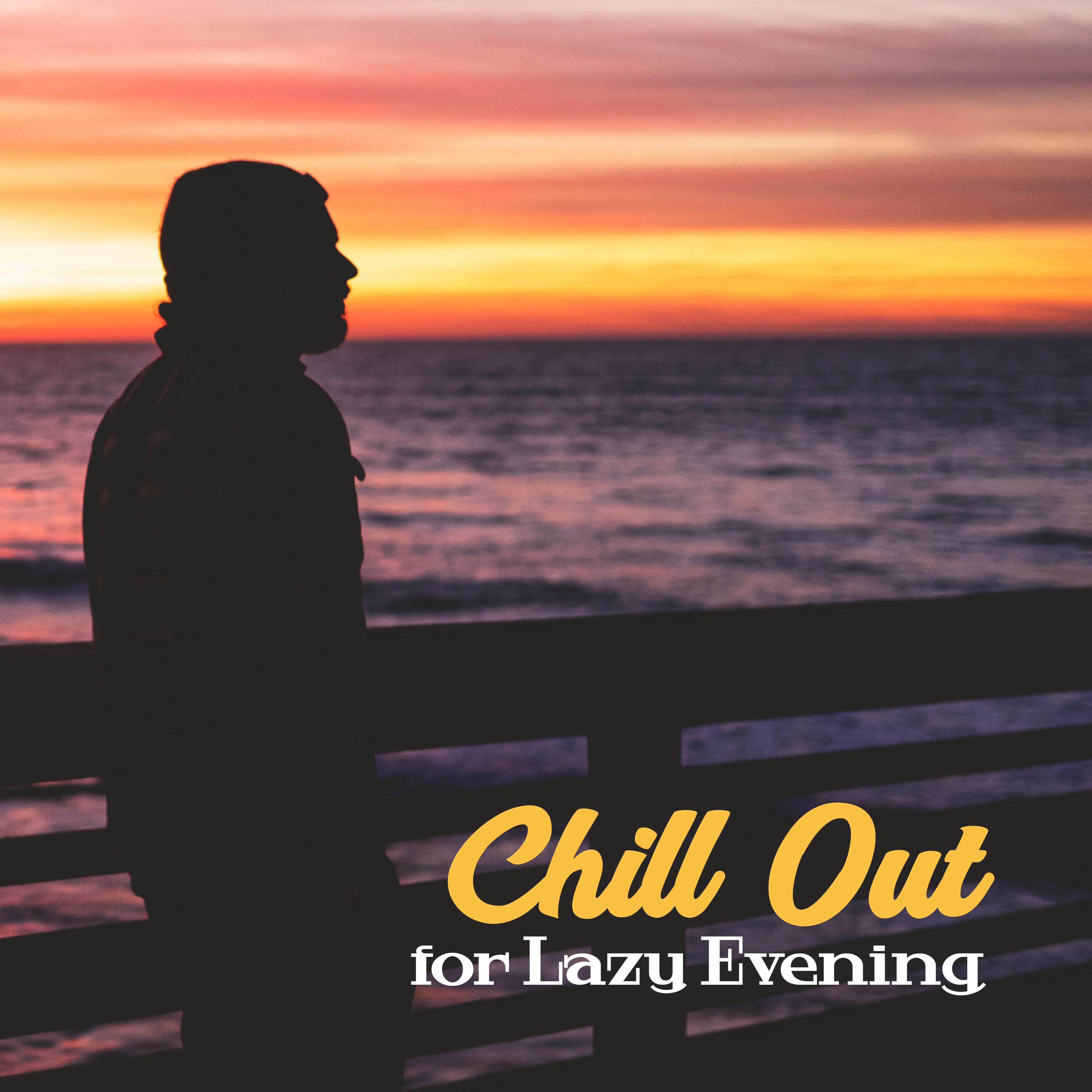 Chill Out for Lazy Evening  Calm Sounds to Relax, Chill Out Melodies, Evening Vibes, Stress Relief