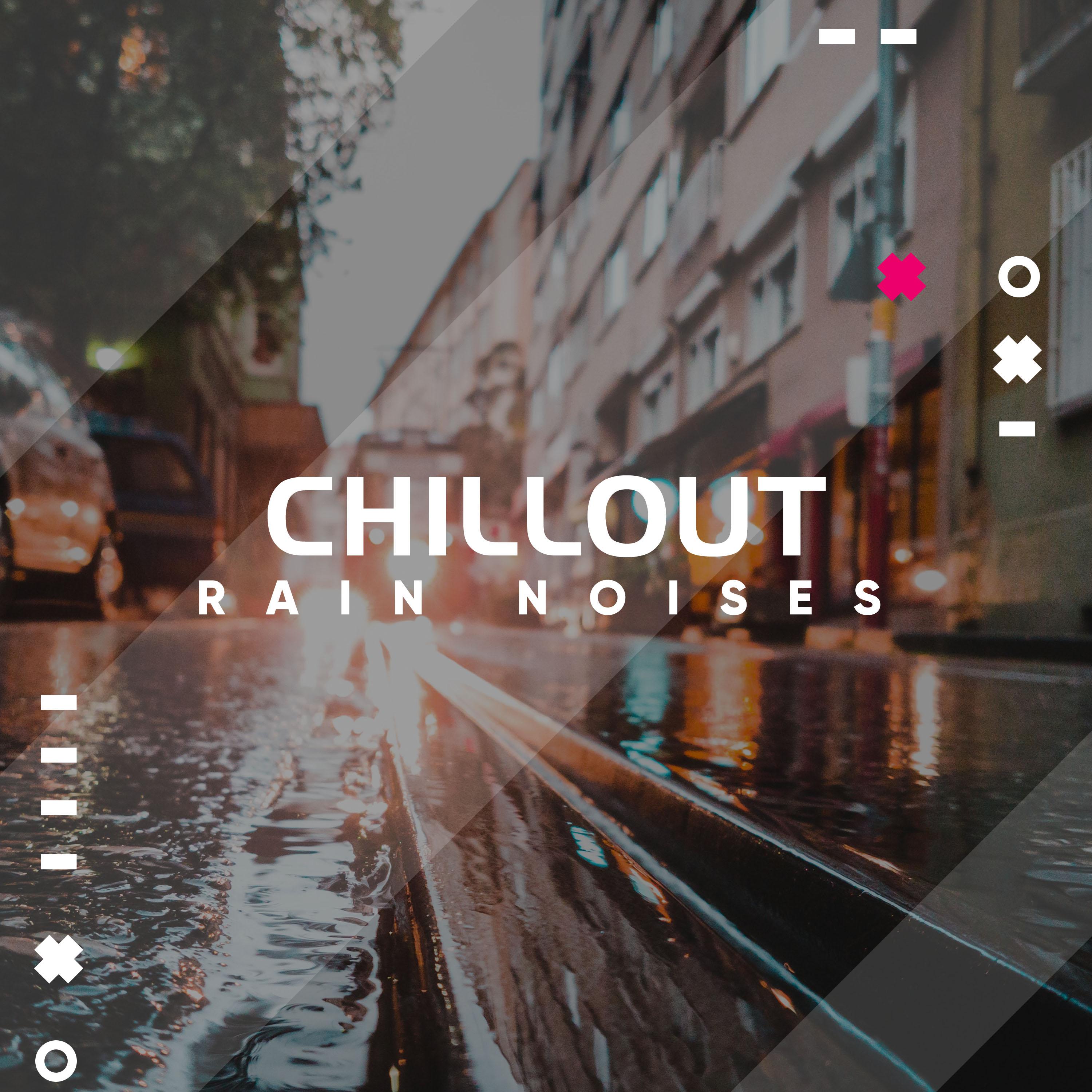 15 Chillout Rain Noises for Ultimate Relaxation