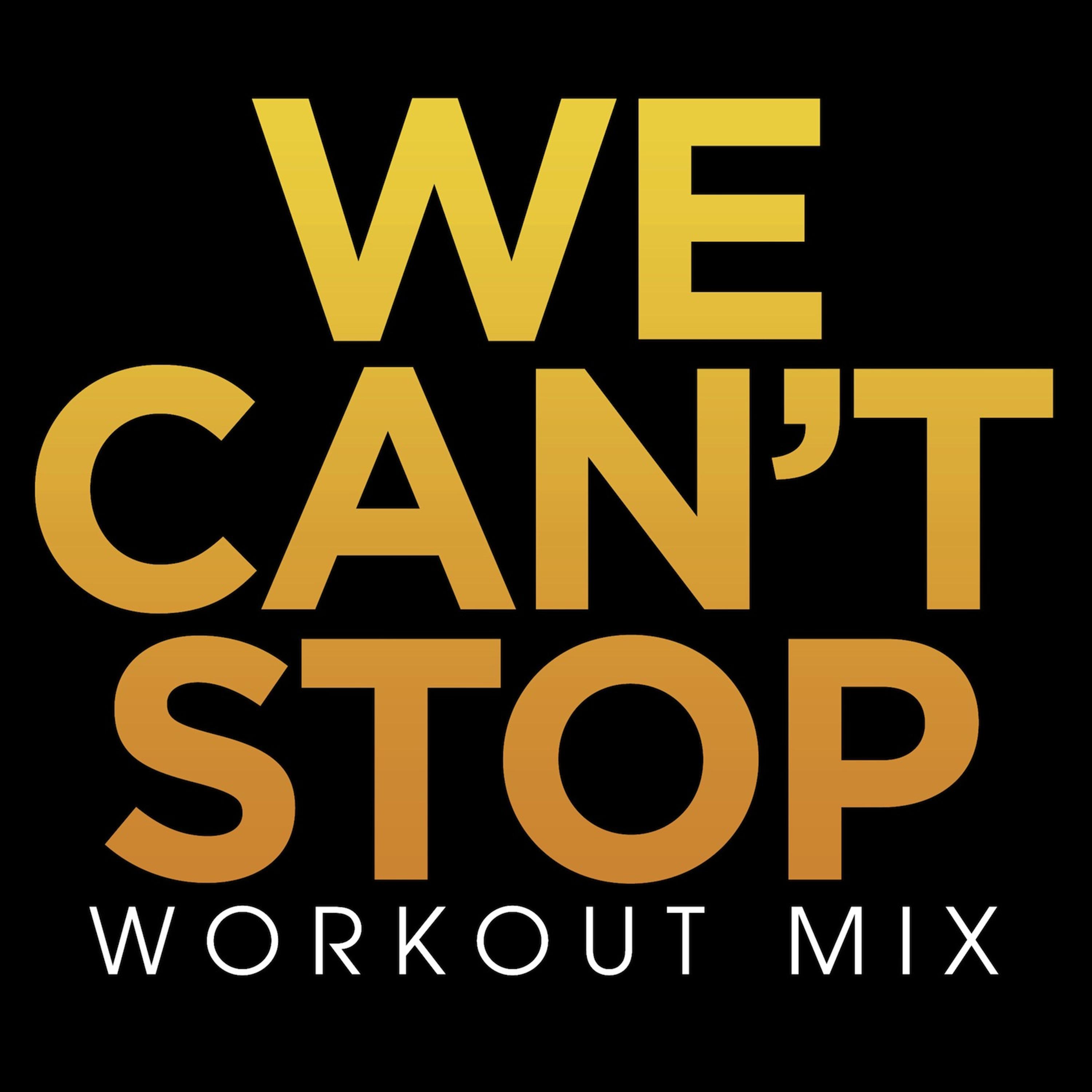 We Can't Stop Workout Mix - Single