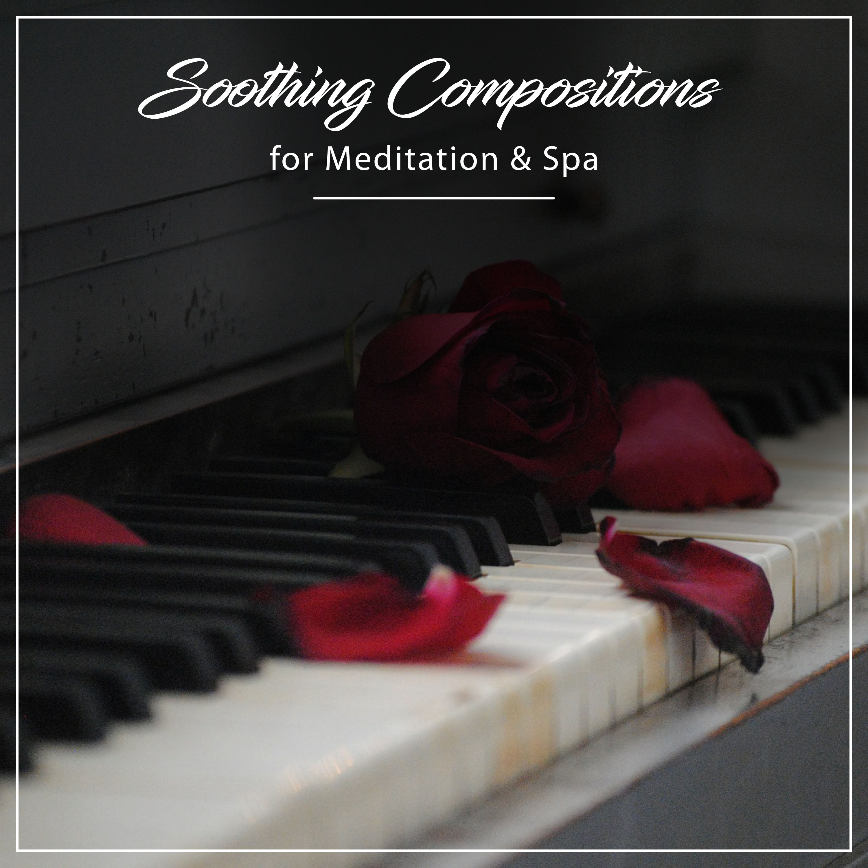 15 of the Greatest Piano Compositions for Meditation and Spa