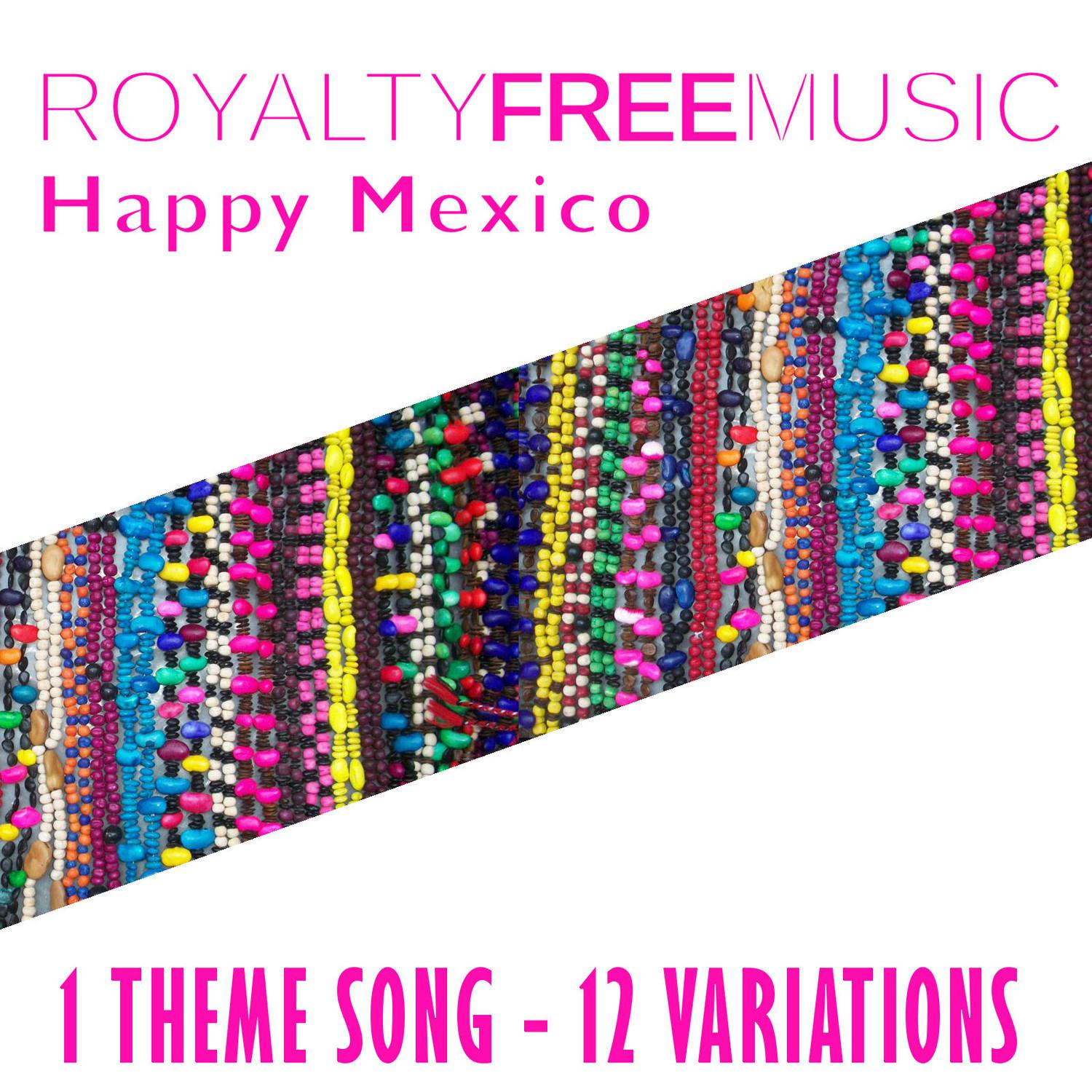 Royalty Free Music: Happy Mexico (1 Theme Song - 12 Variations)