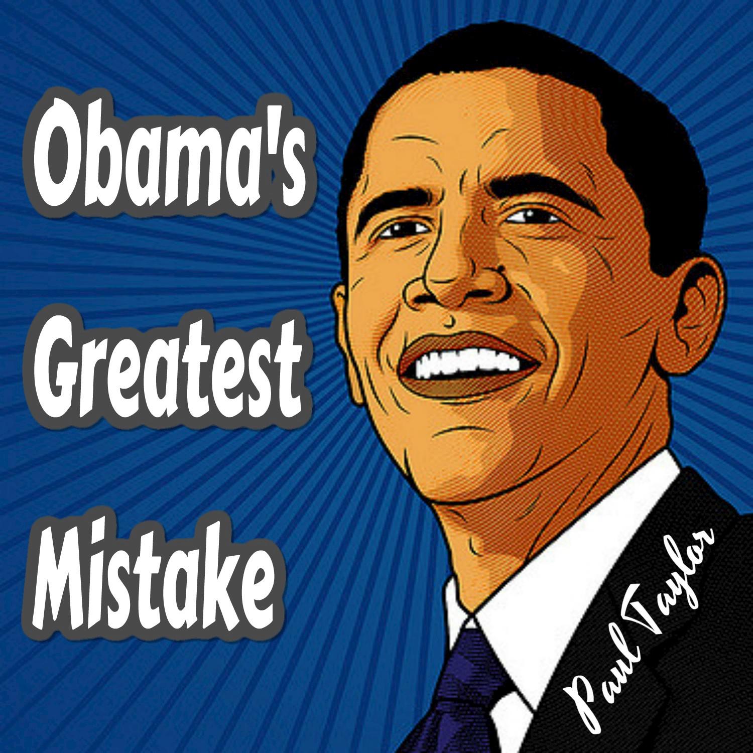 Obama's Greatest Mistake