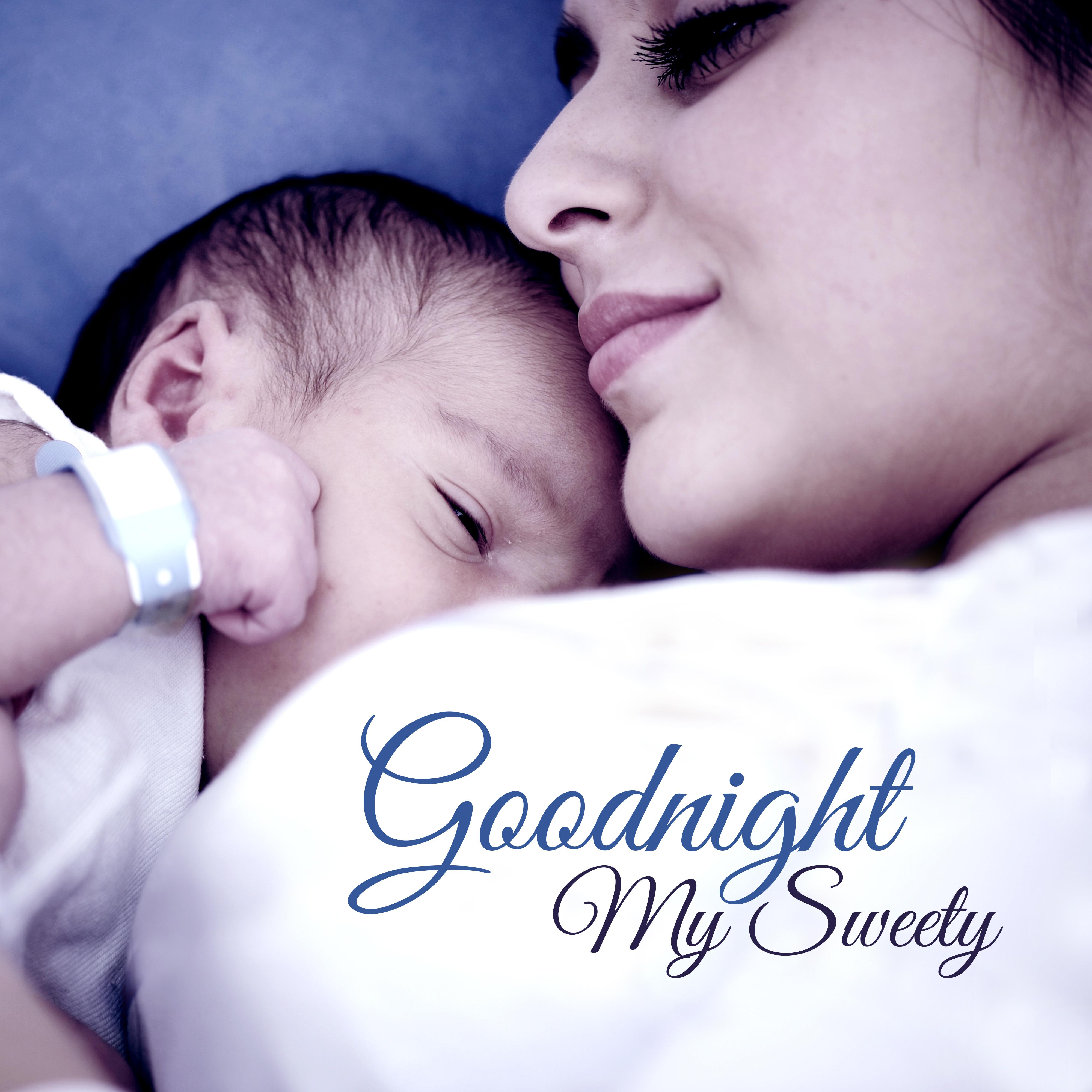 Goodnight My Sweety  Peaceful Lullabies, Cradle Songs to Sleep, Sleeping Baby, Pure Relaxation