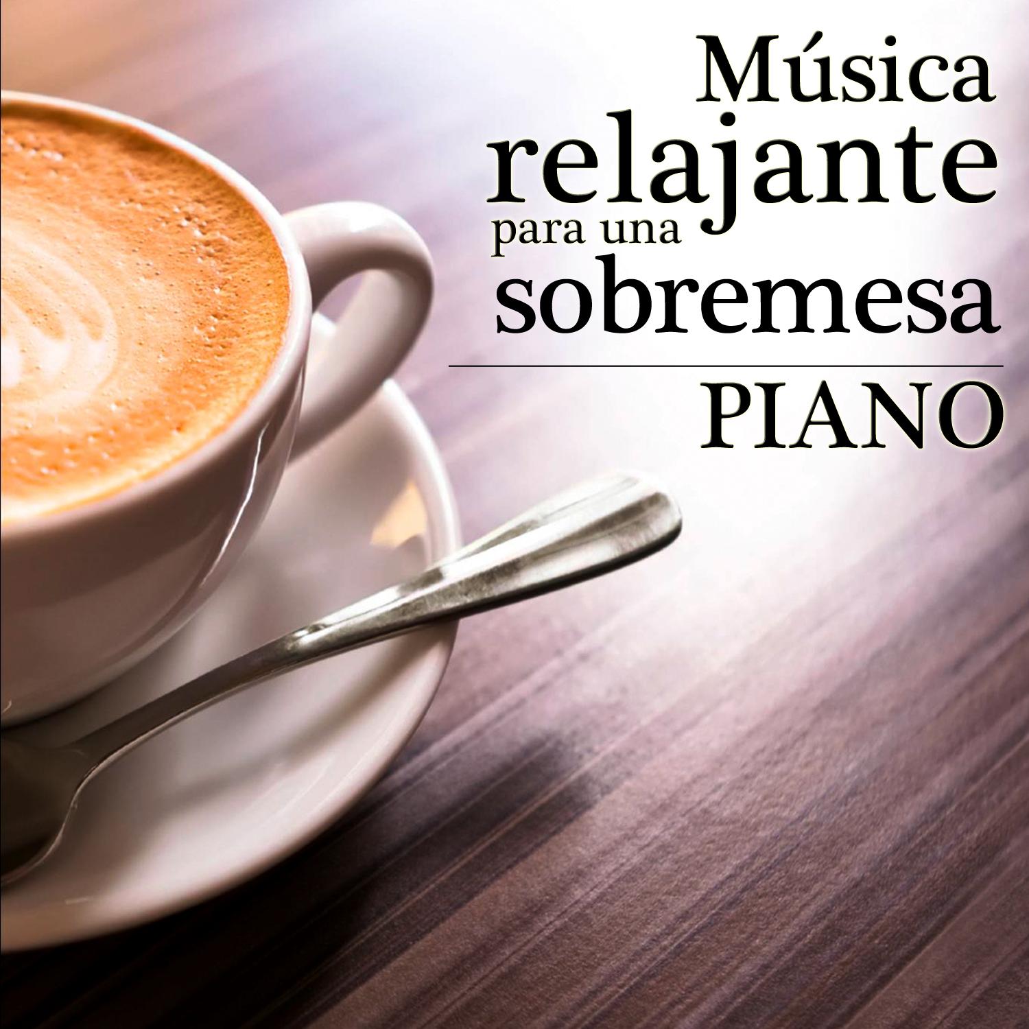 Mu sica Relajante para una Sobremesa. Piano