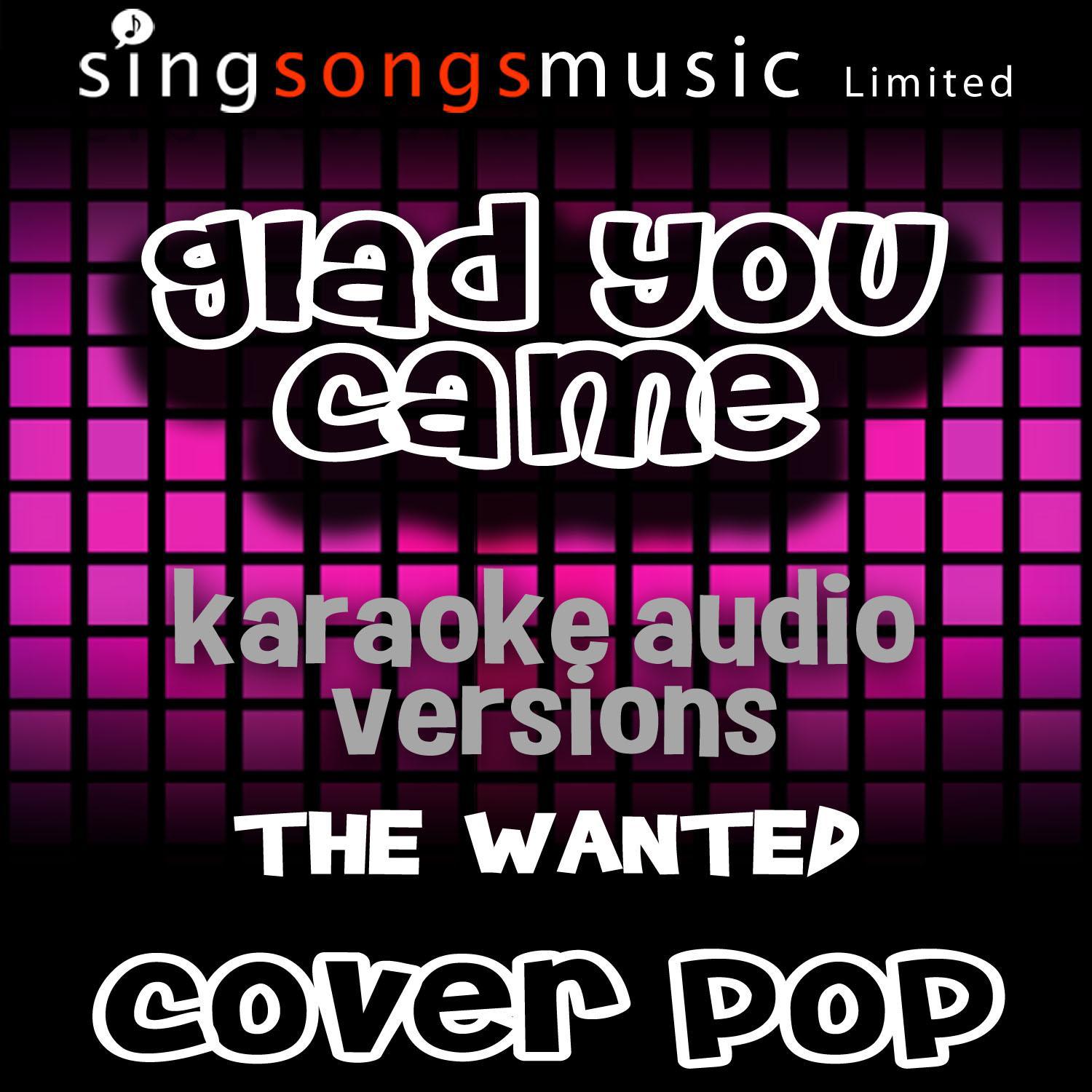 Glad You Came (Originally Performed By The Wanted) [Karaoke Audio Versions]
