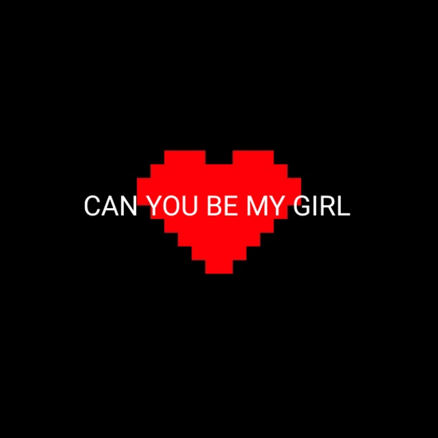 CAN YOU BE MY GIRL