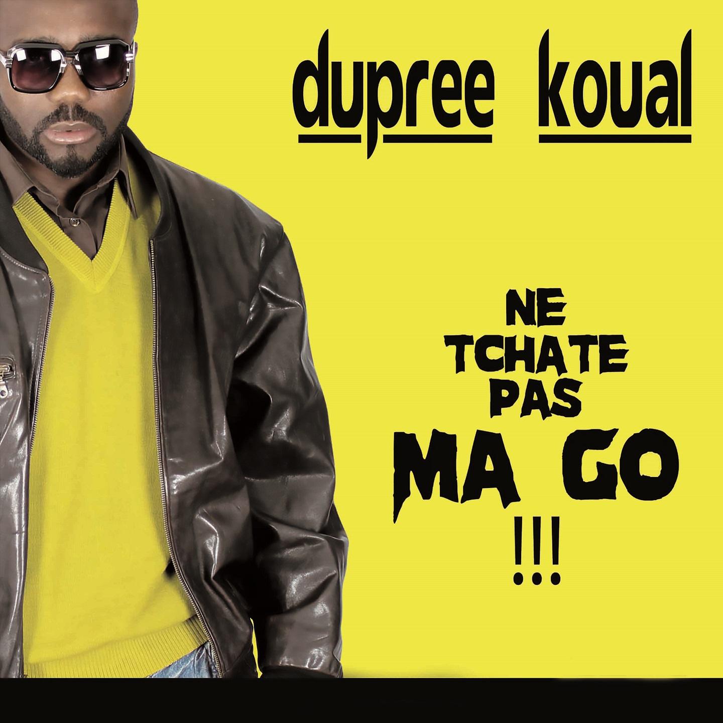 Dupree Koual - Ne Tchate Pas Ma Go