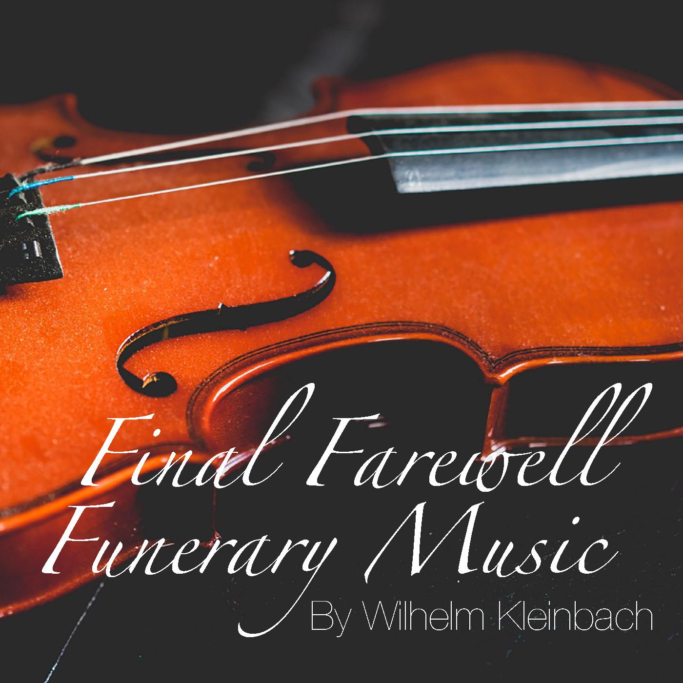 Final Farewell Funerary Music By Wilhelm Kleinbach