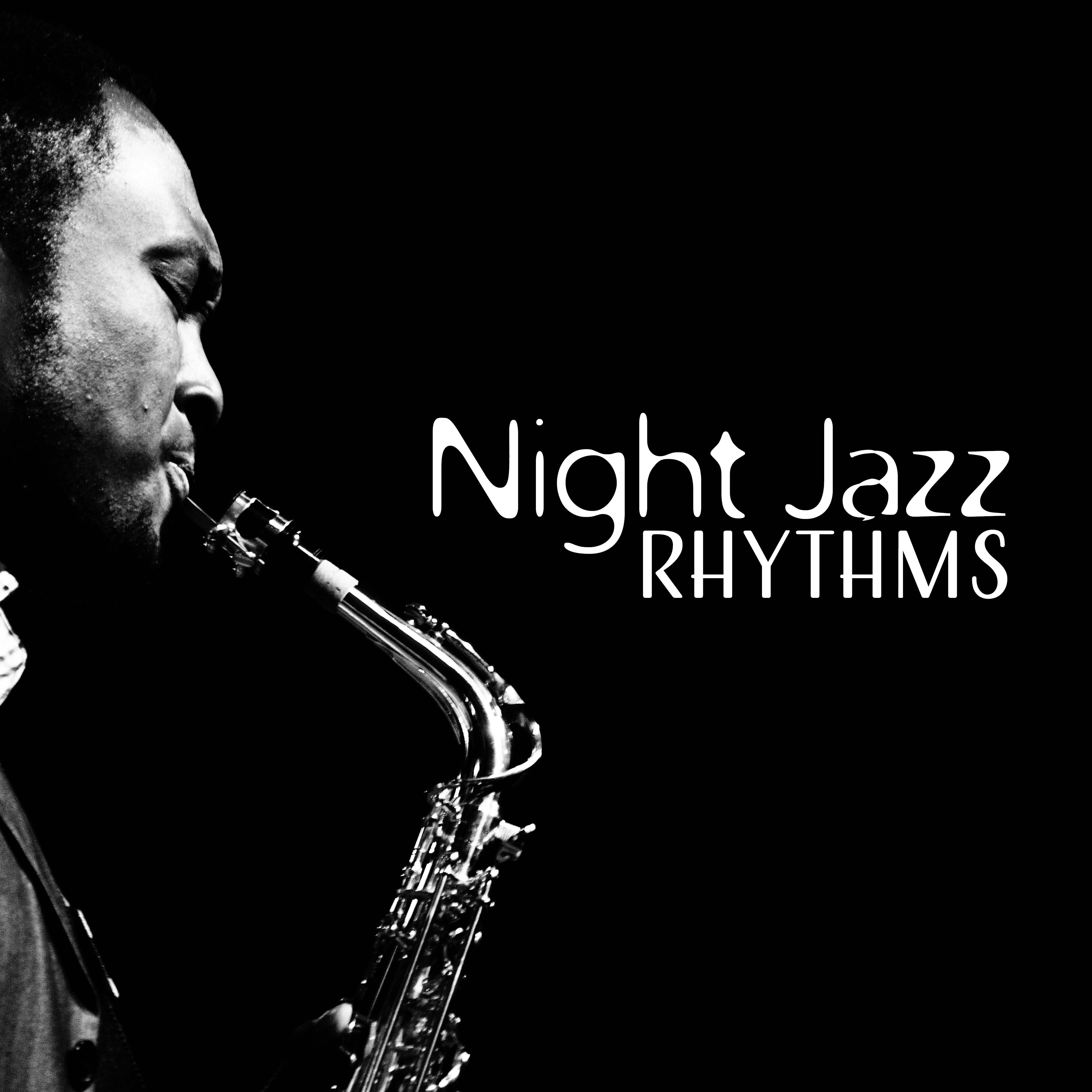 Night Jazz Rhythms  Smooth Night Music, Relax  Calm Down, Rest Your Mind  Body with Jazz Sounds
