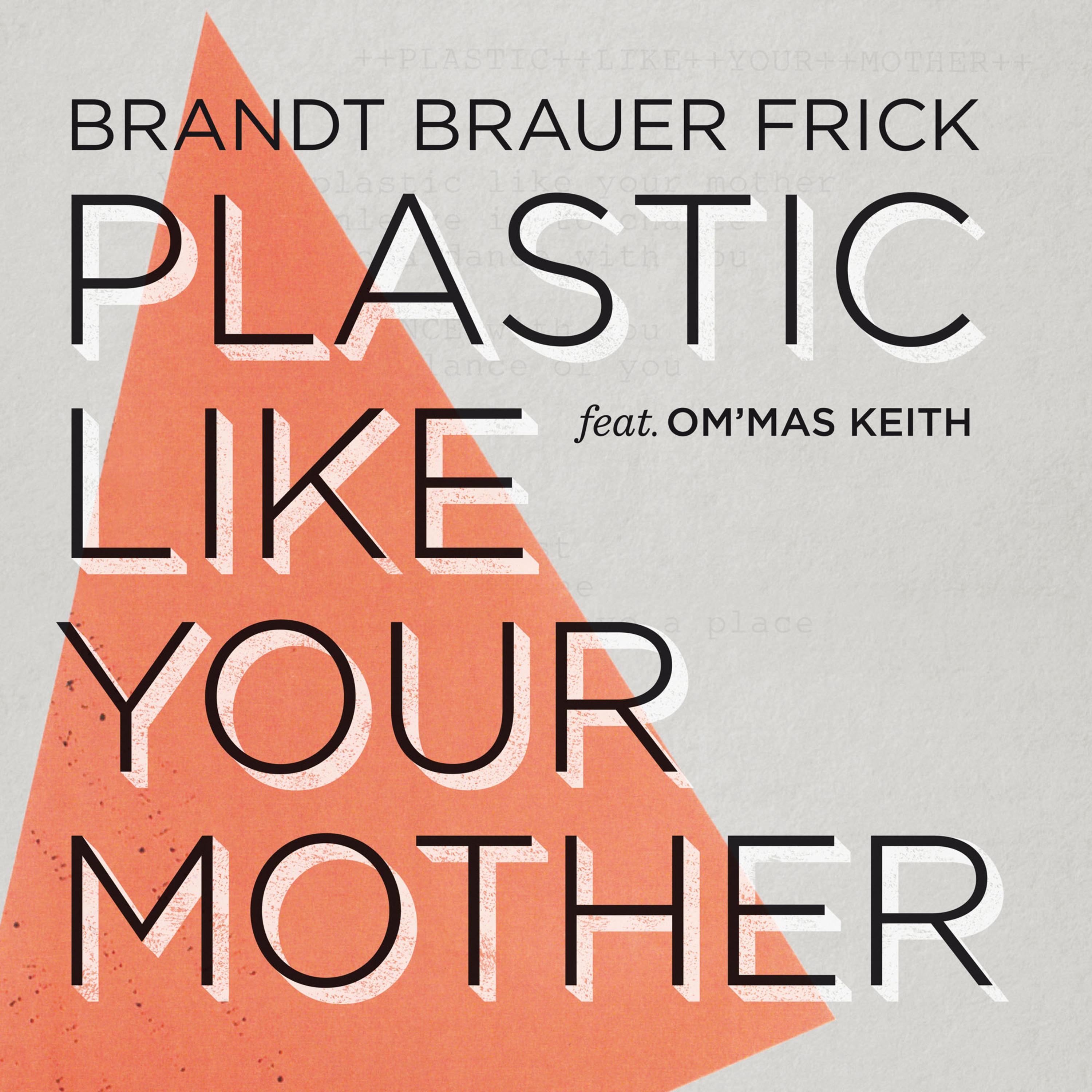 Plastic Like Your Mother feat. Om'Mas Keith