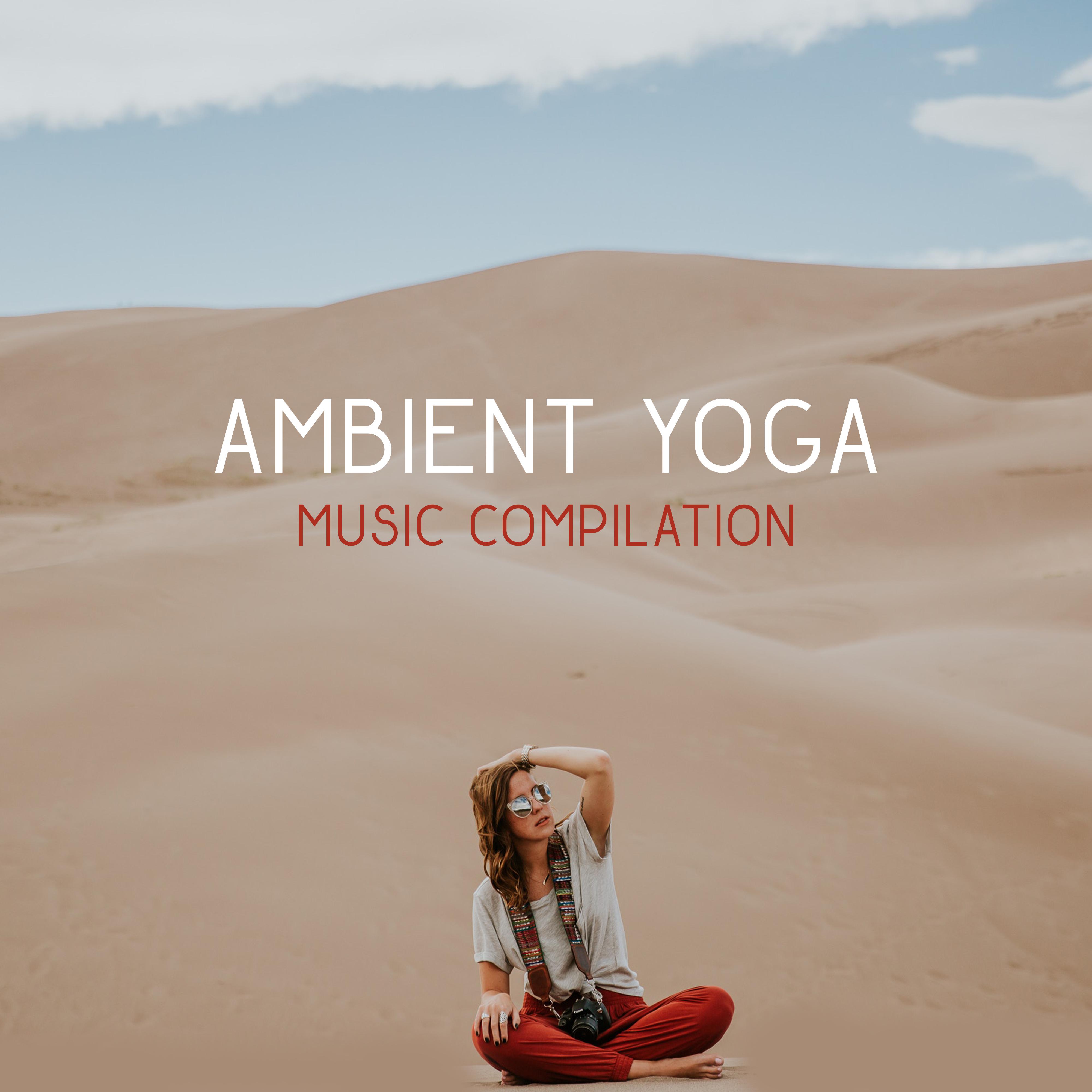 Ambient Yoga Music Compilation  Deep Meditation, Yoga Music, Zen, Asian Chakra, Kundalini, Buddha Lounge