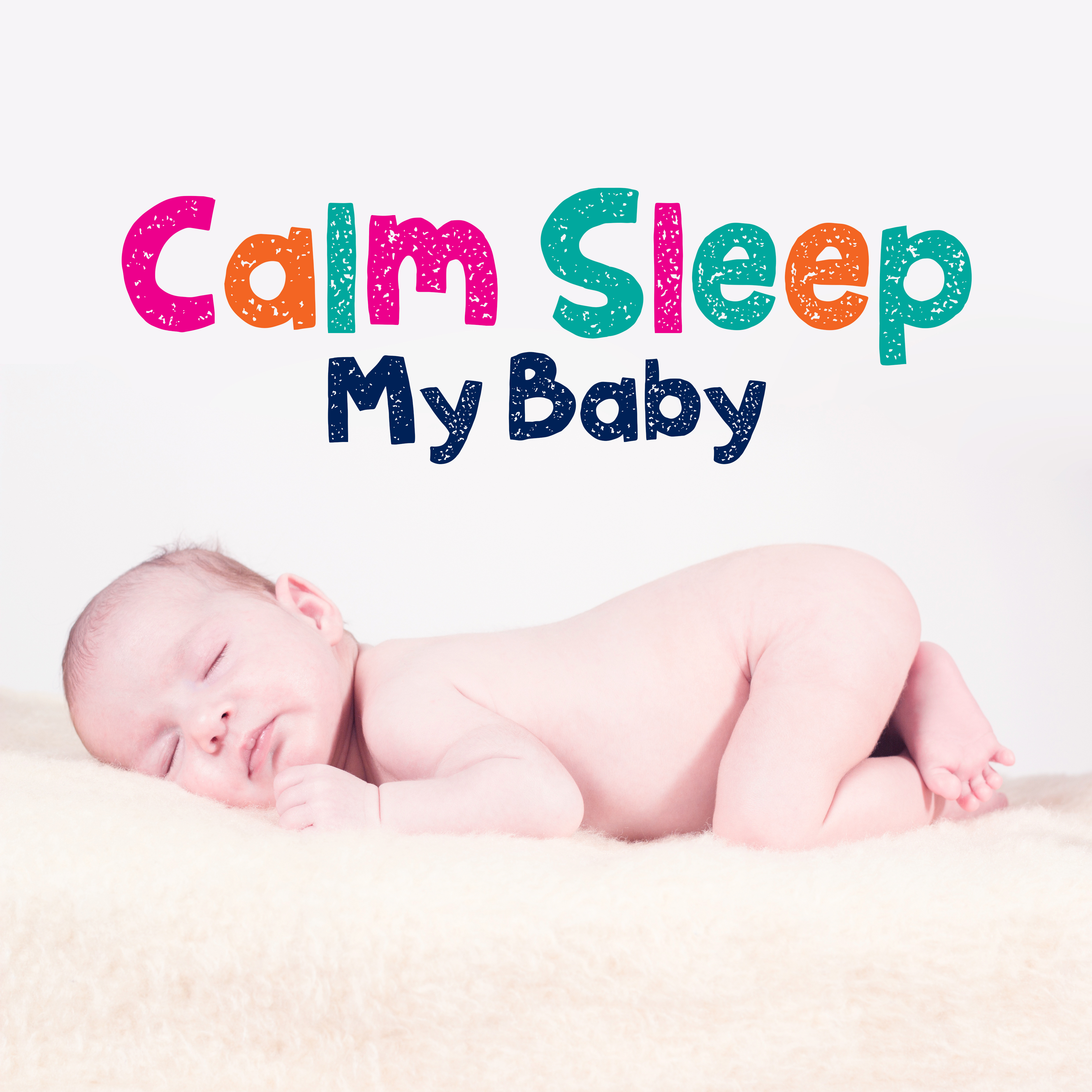 Calm Sleep My Baby  Lullabies at Night, Pure Sleep, Relaxing Melodies to Bed, Best Cradle Songs for Kids