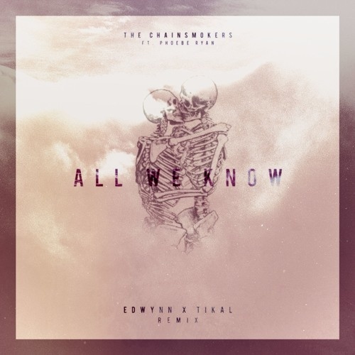 All We Know (EDWYNN X TIKAL Remix)