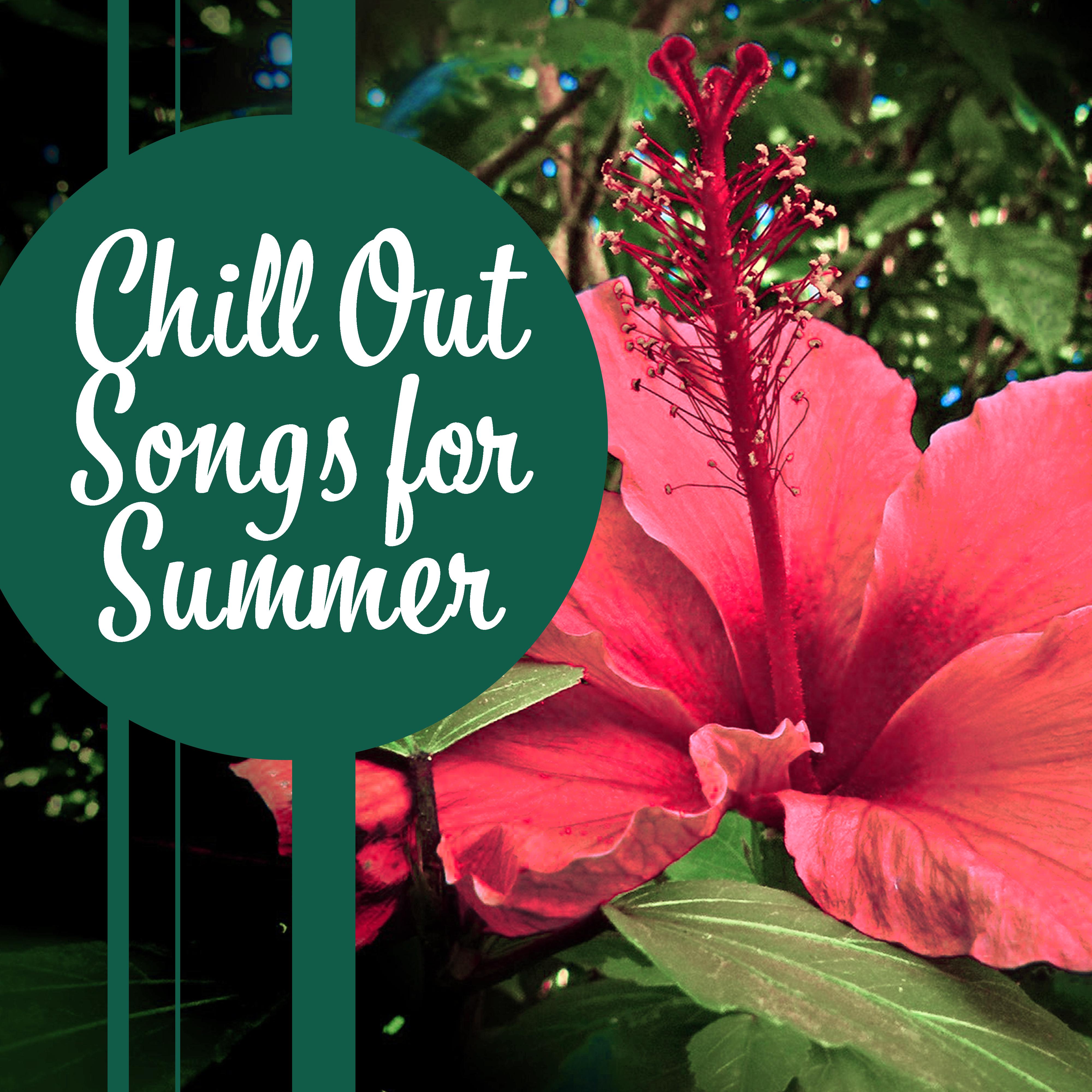 Chill Out Songs for Summer  Relaxing Vibes, Easy Listening, Peaceful Music, Stress Free