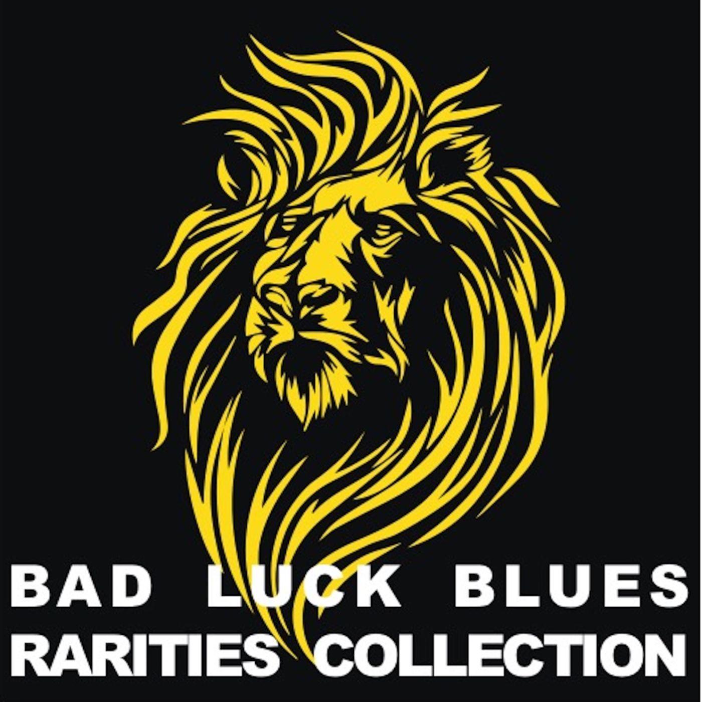 Bad Luck Blues: Rarities Collection