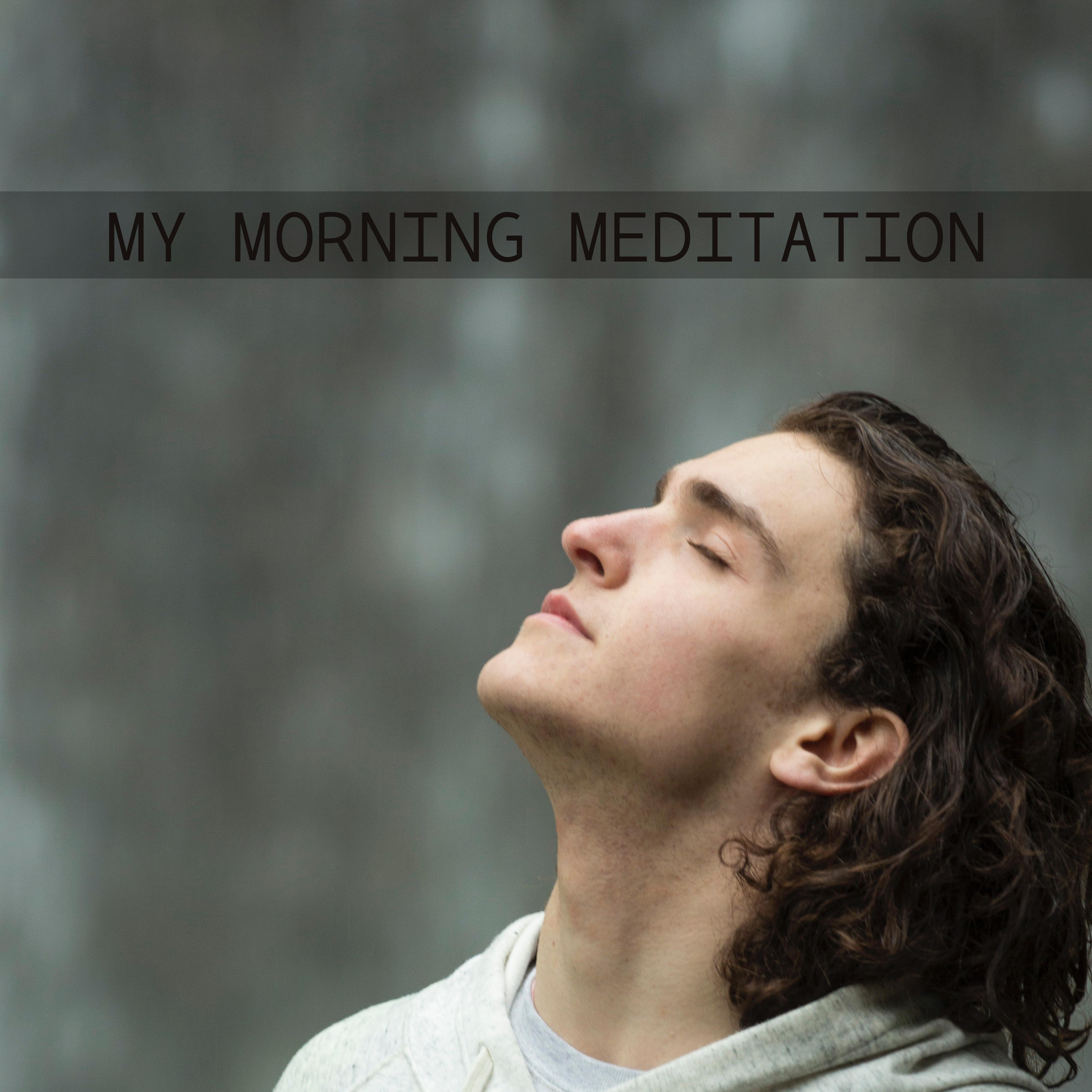 My Morning Meditation  Deep Concentration, Zen Spirit, Healing Chakra, Yoga Music, Calm Down