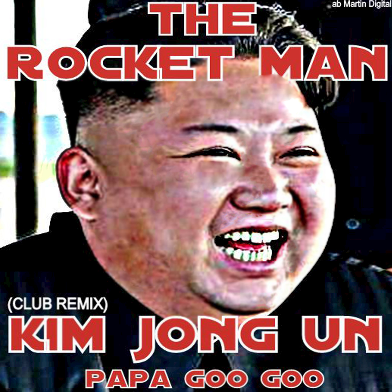 The Rocket Man: Kim Jung Un (Club Remix)