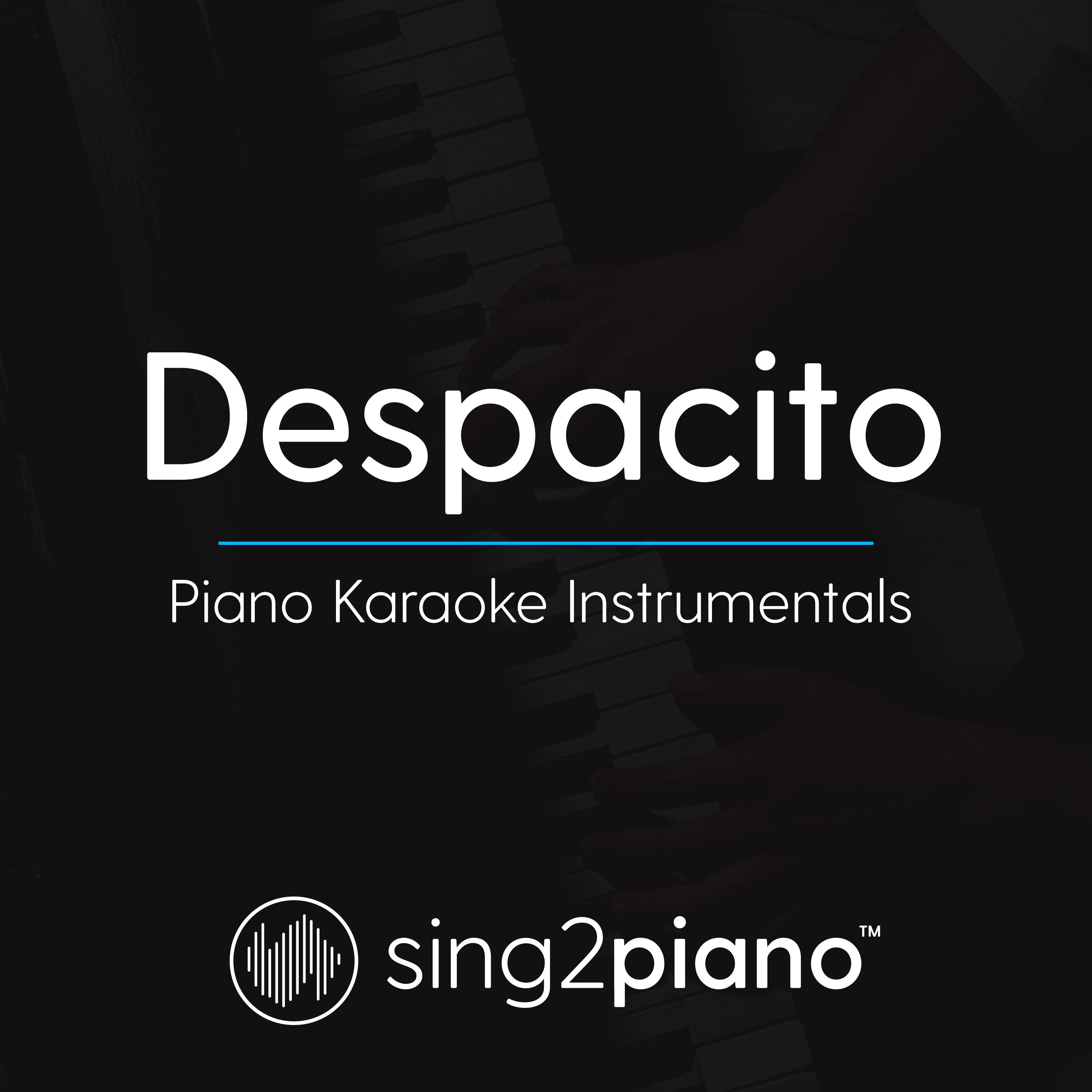 Despacito (Originally Performed by Luis Fonsi, Daddy Yankee & Justin Bieber) [Piano Karaoke Version]