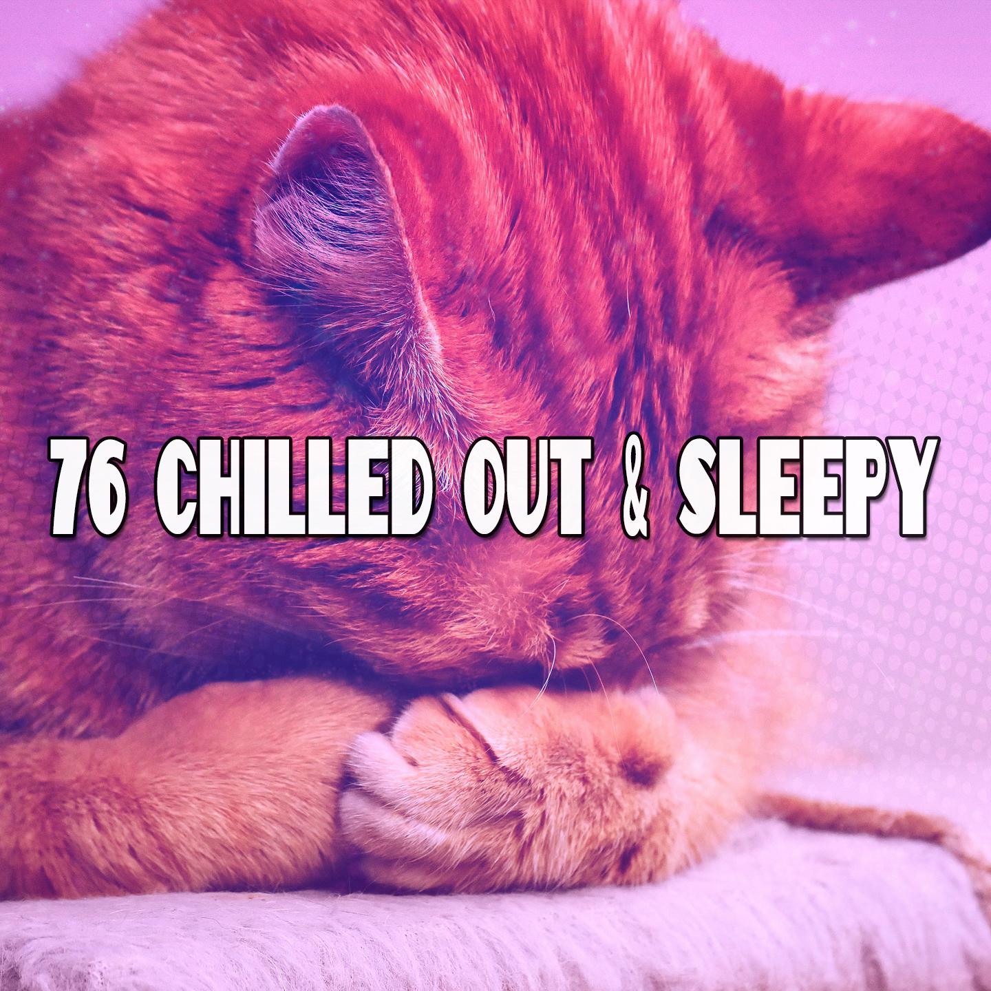76 Chilled Out & Sleepy