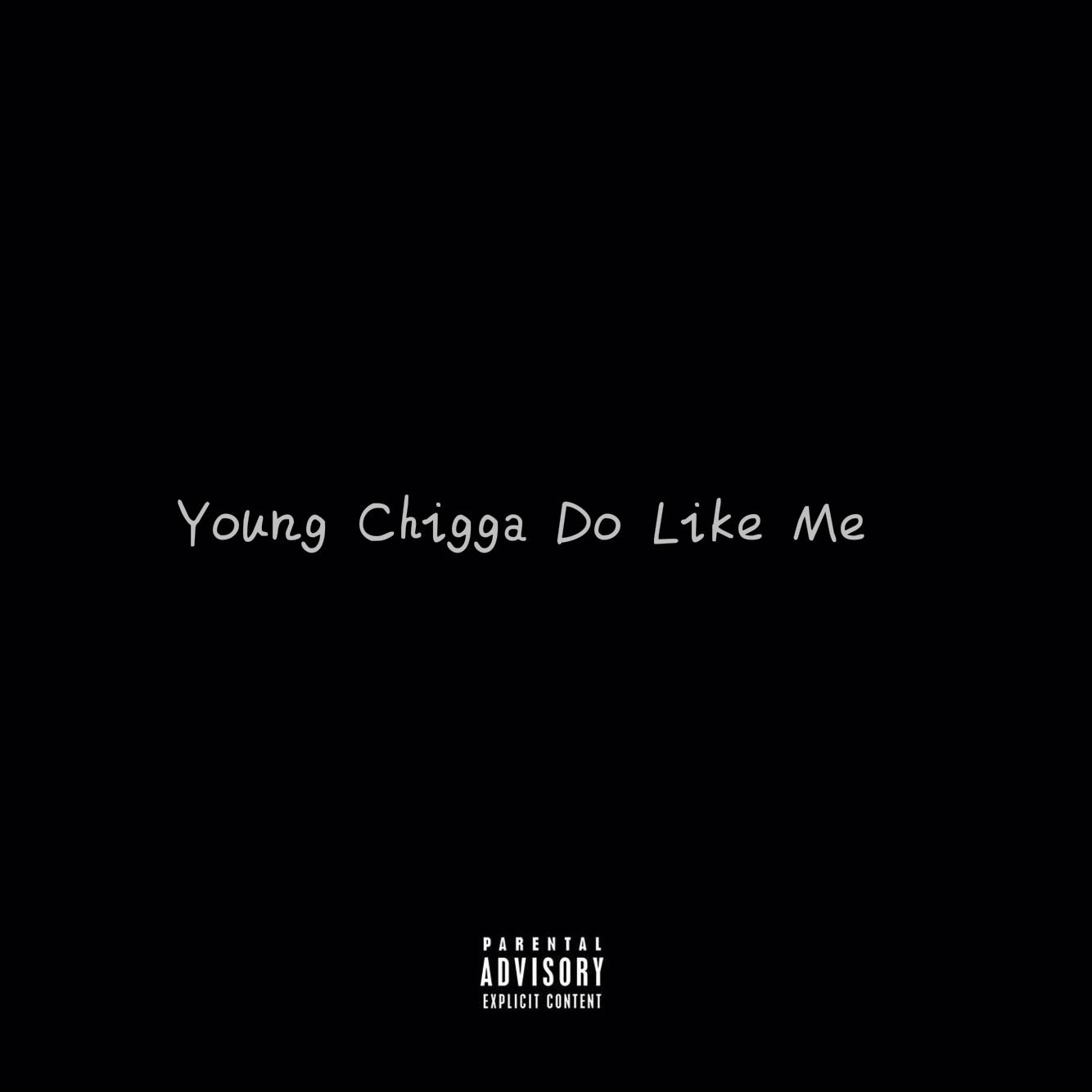 Young  Chigga  Do  Like  Me