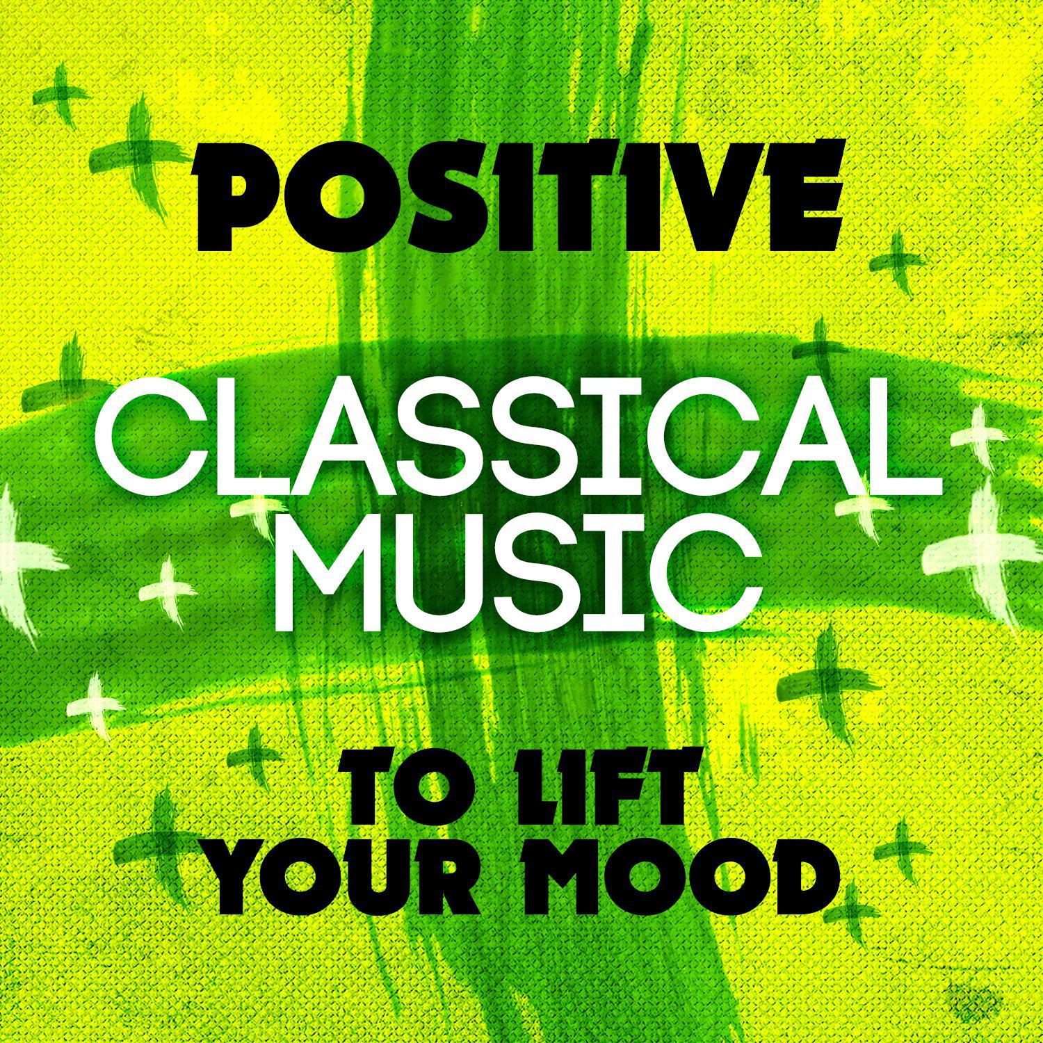 Positive Classical Music to Lift Your Mood