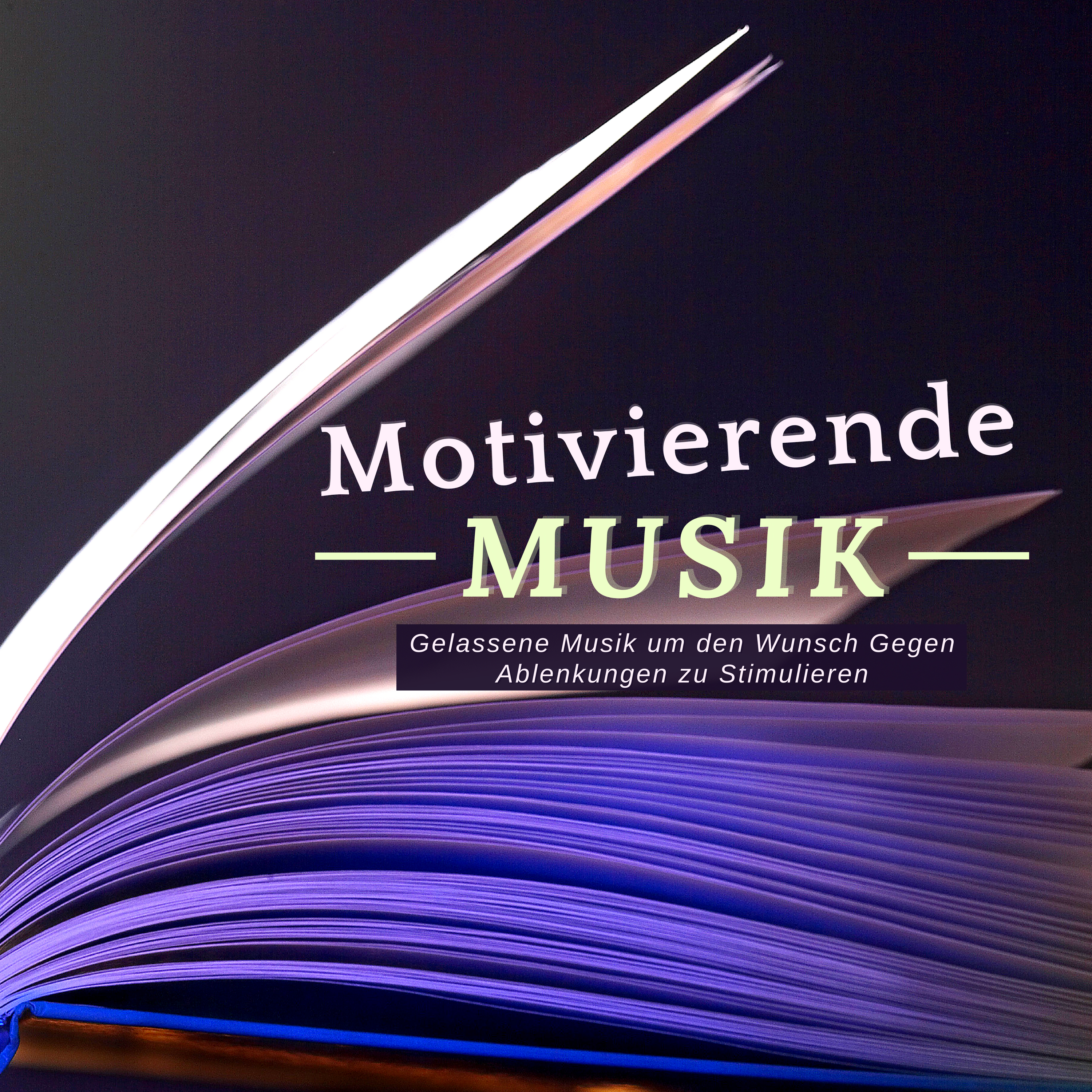 Motivierende Musik: Gelassene Musik um den Wunsch Gegen Ablenkungen zu Stimulieren