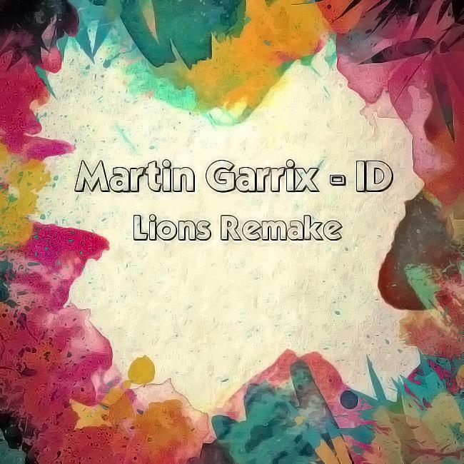 Martin Garrix - ID (Lions Remake)