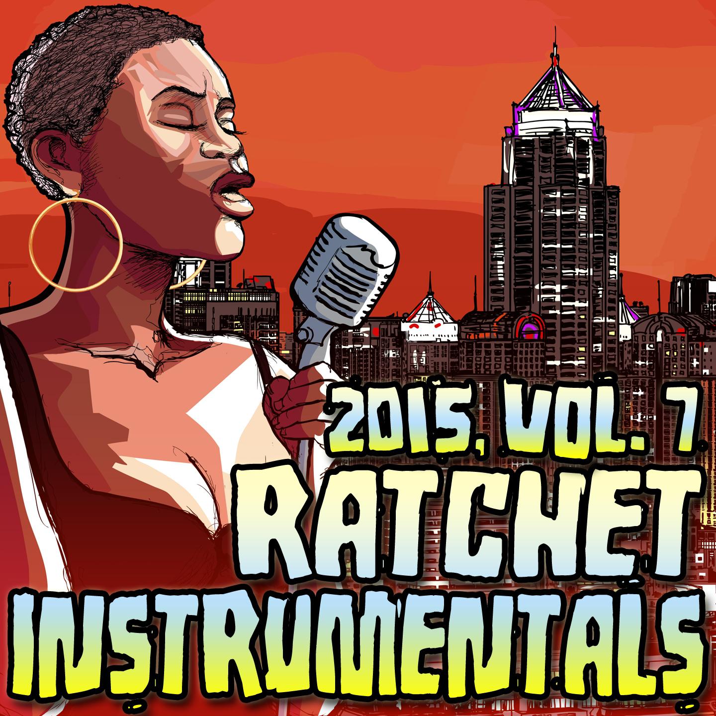 Ratchet Instrumentals 2015, Vol. 7 (Karaoke Instrumental)
