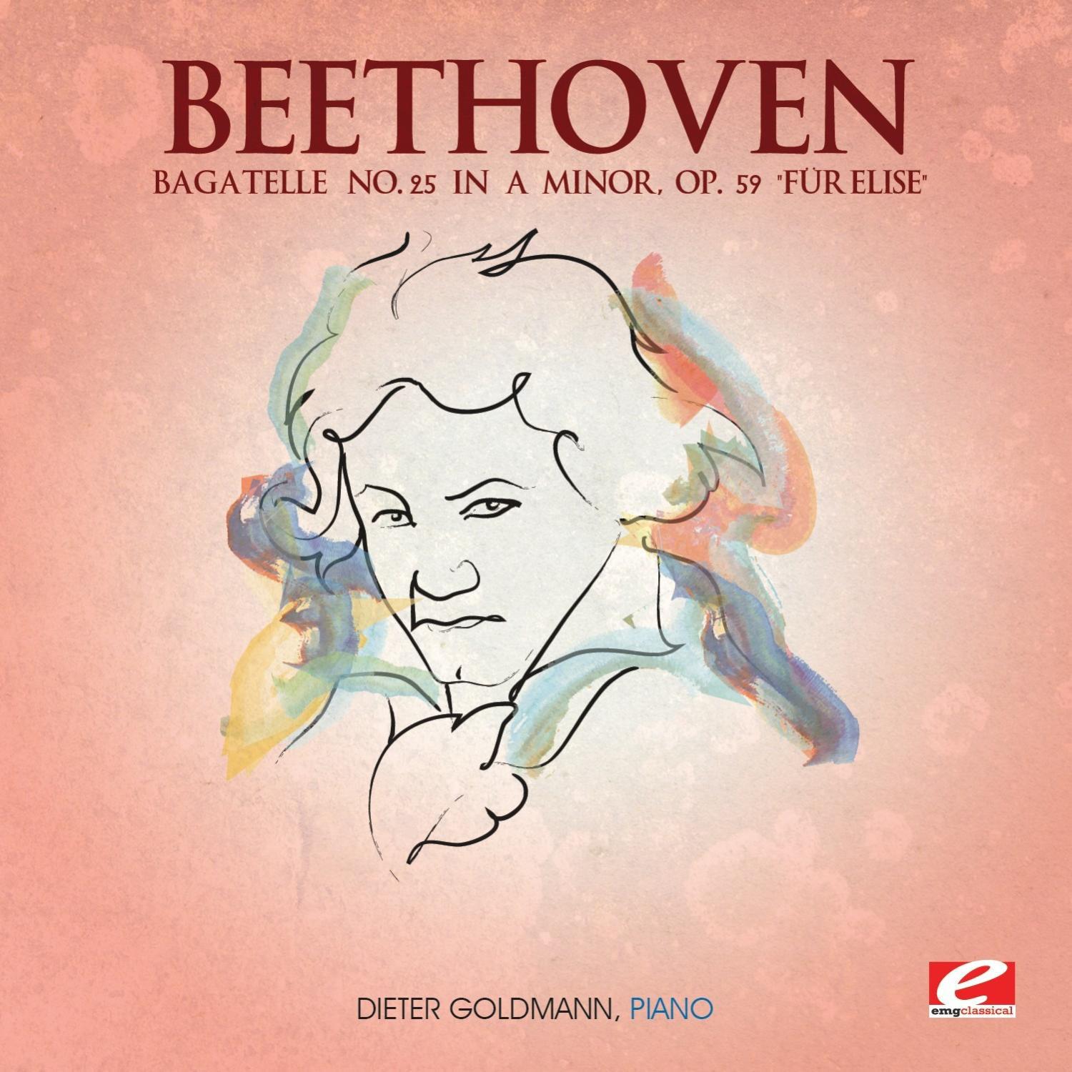 Beethoven: Bagatelle No. 25 in A Minor, Op. 59 " Fü r Elise" Digitally Remastered