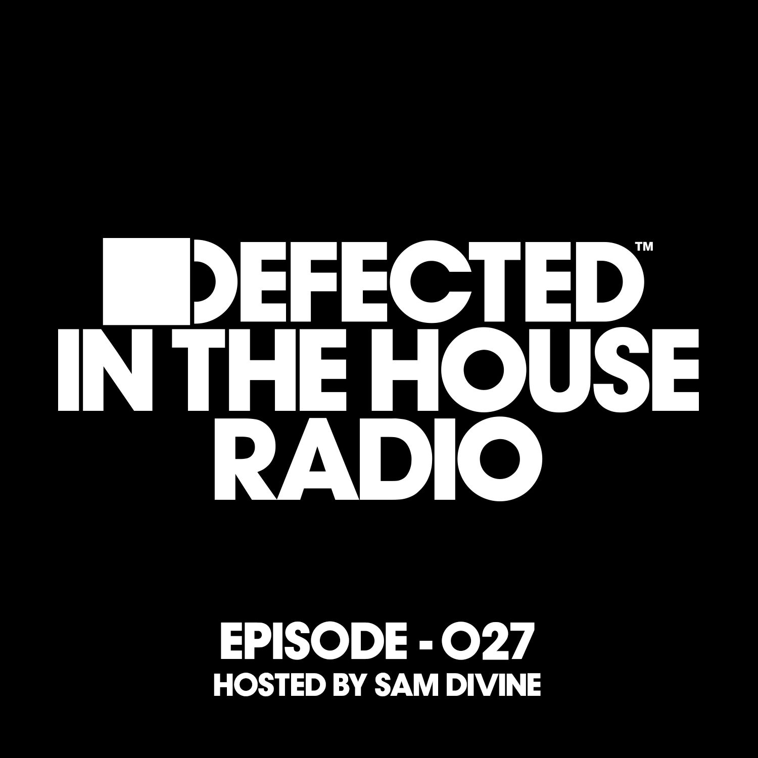 Defected In The House Radio Show Episode 027 (hosted by Sam Divine) [Mixed]
