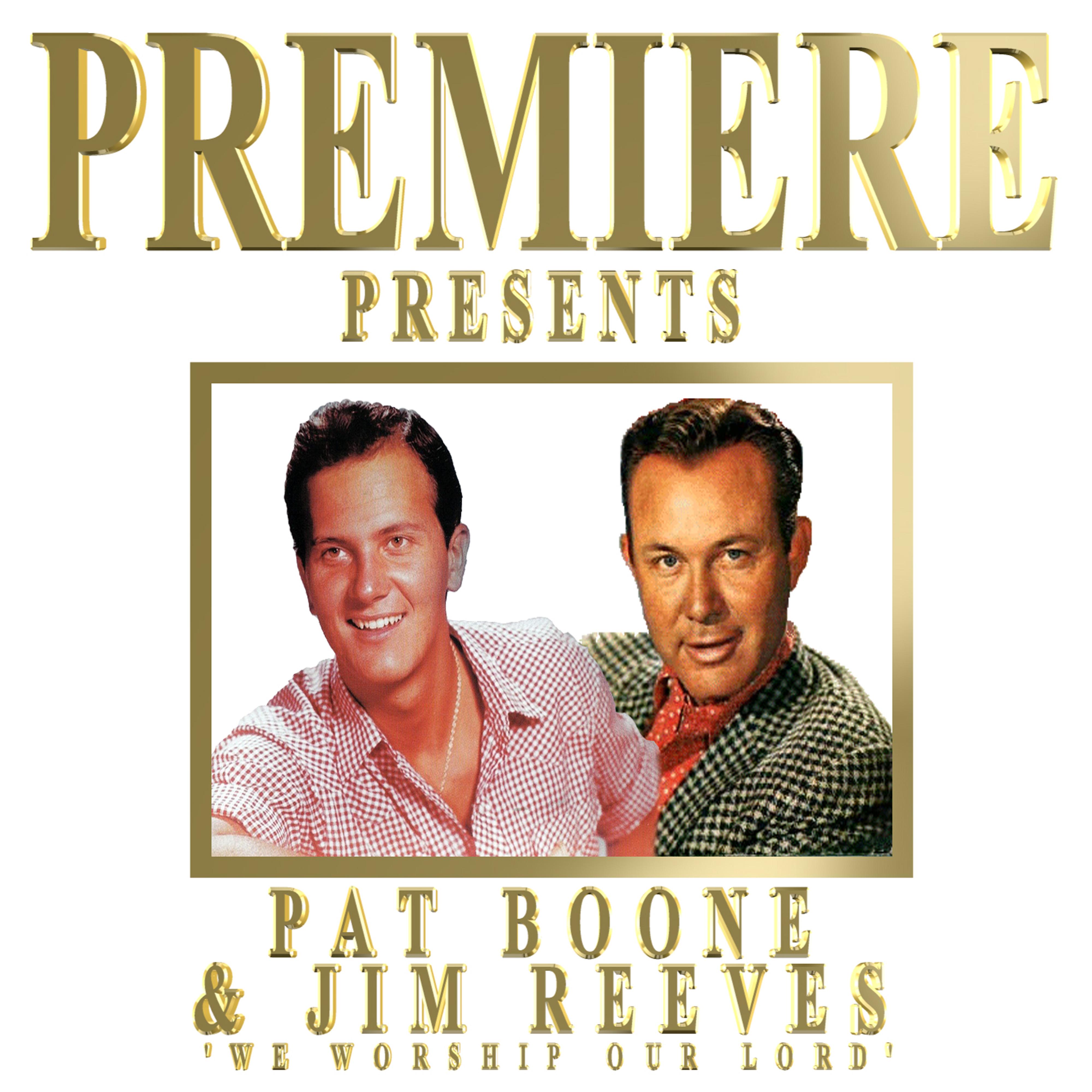 Premiere Presents Pat Boone & Jim Reeves (We Worship Our Lord)