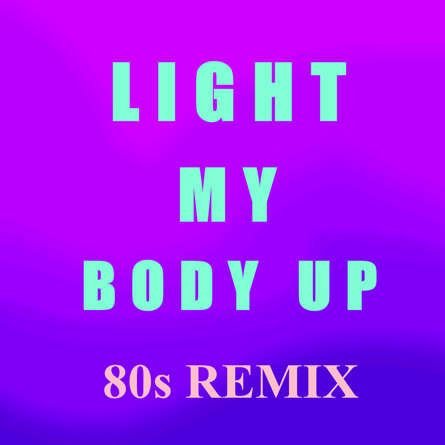 Light My Body Up (80s Remix)