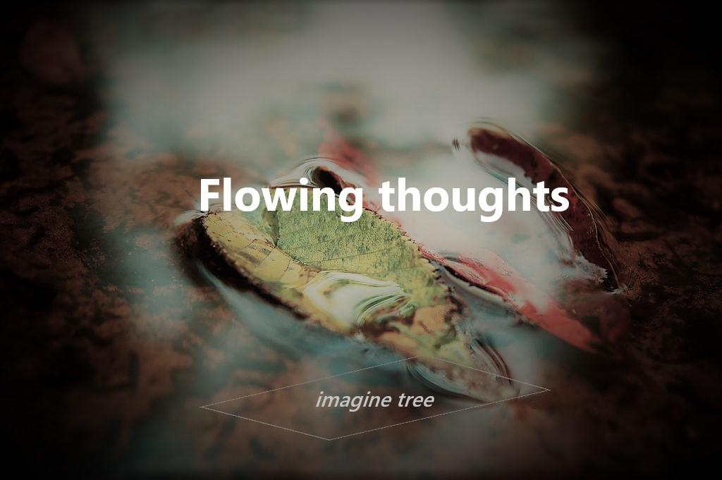 Flowing thoughts