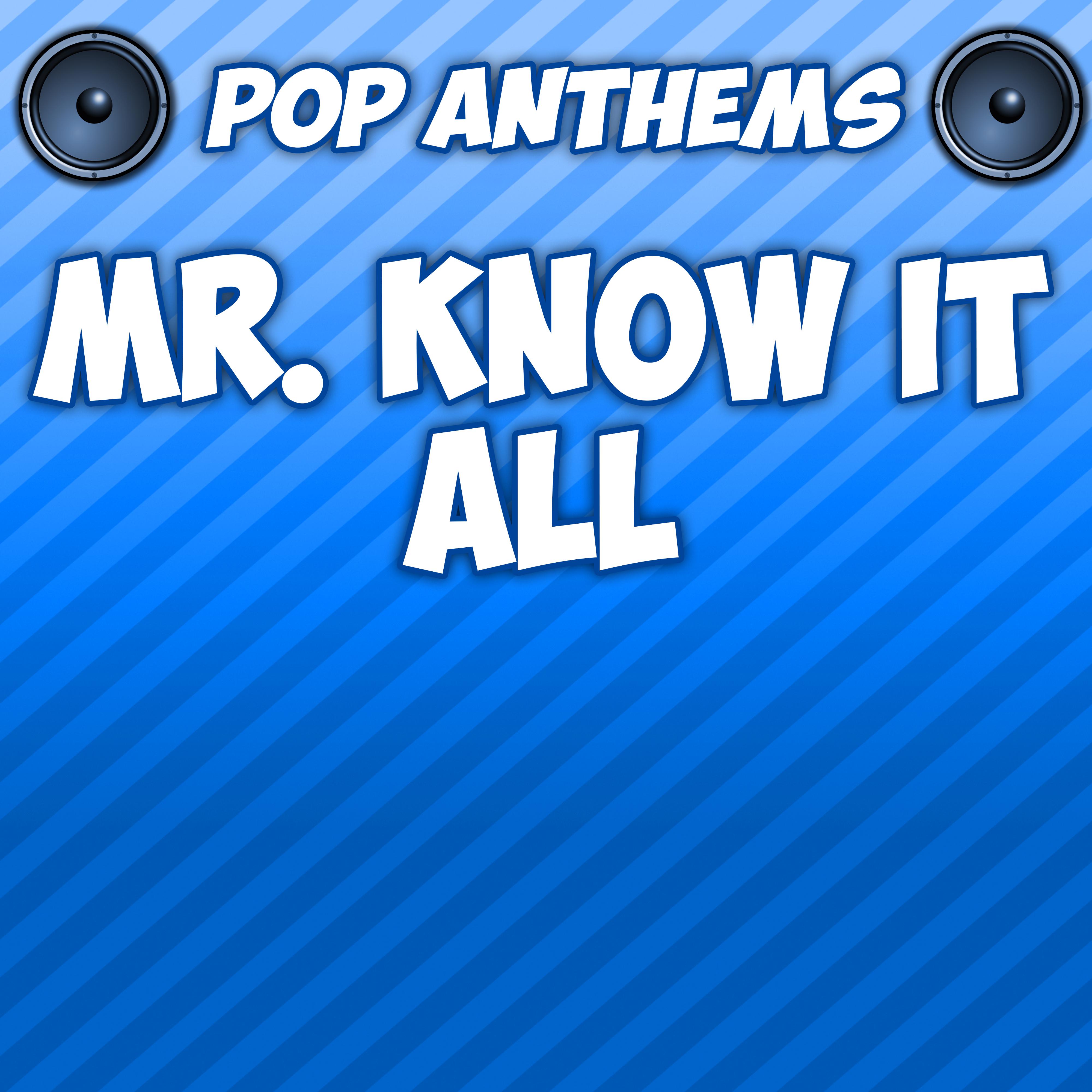 Mr. Know It All (Originally Performed By Kelly Clarkson)