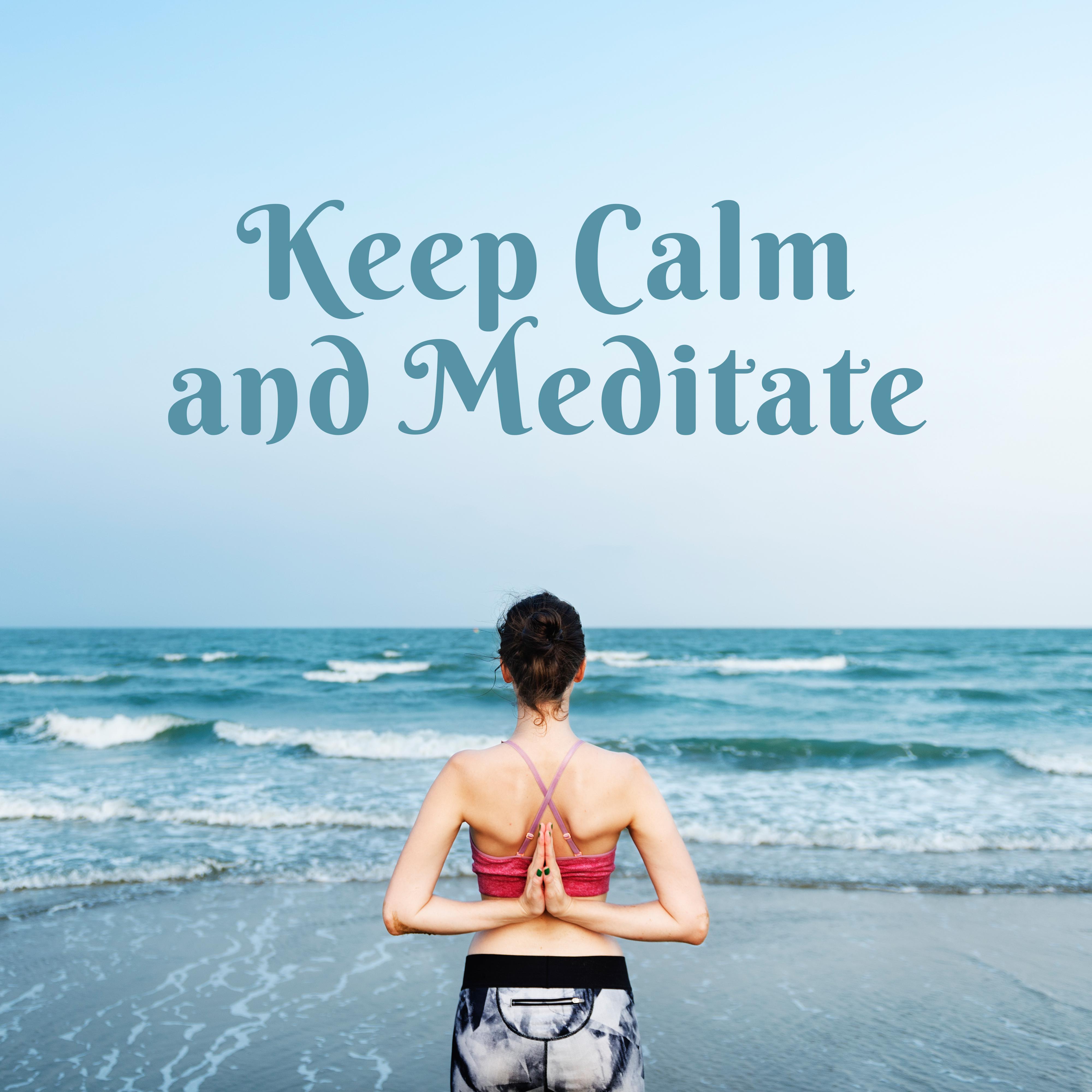 Keep Calm and Meditate: Finest Music for Meditation
