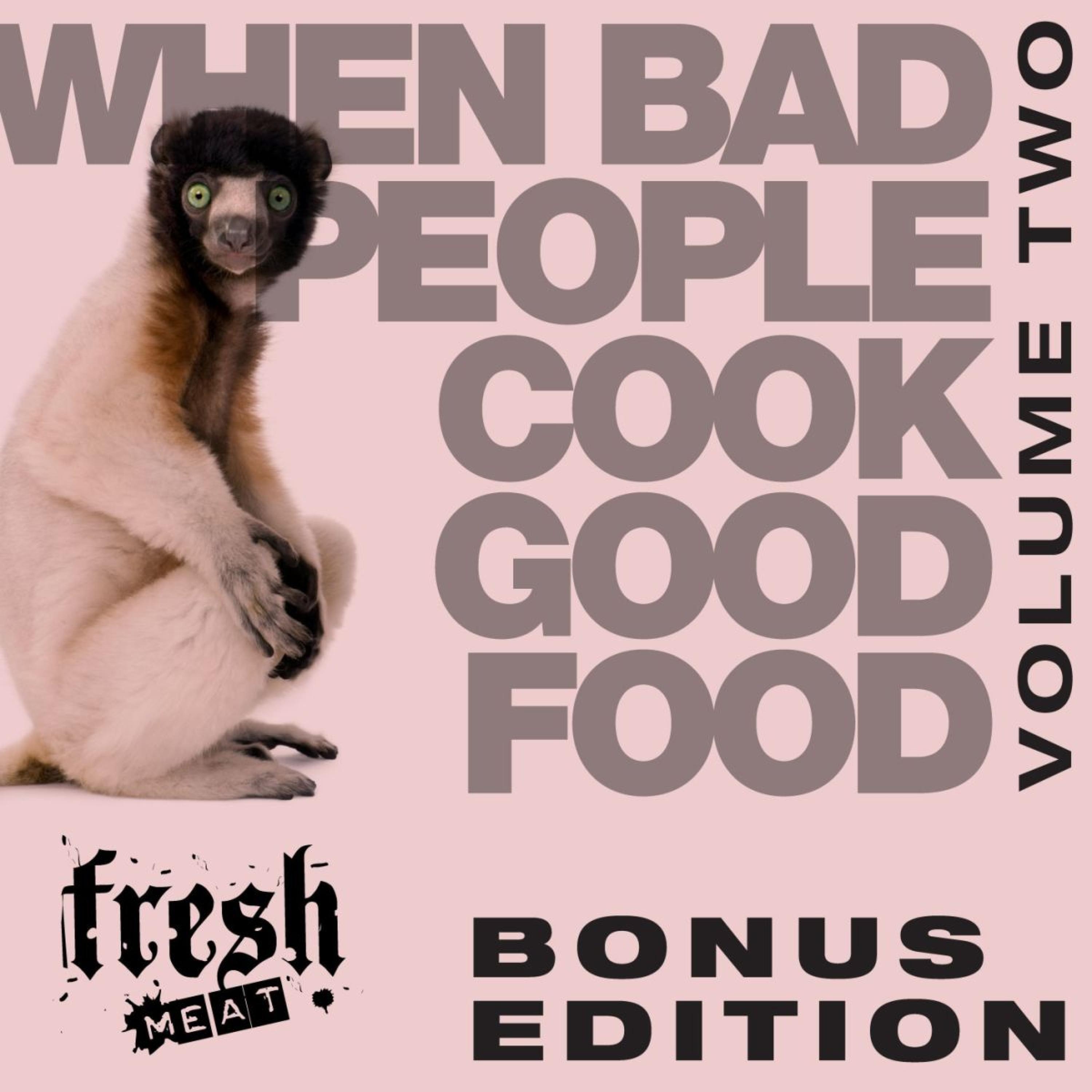 When Bad People Cook Good Food, Vol. Two (Bonus Edition)