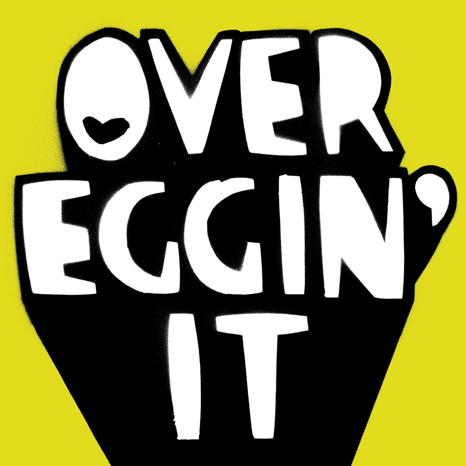 OVER Eggin' It