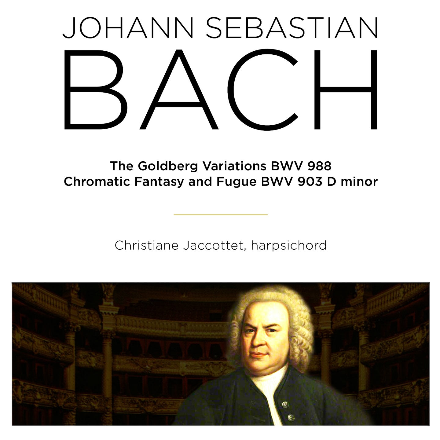 Bach: The Goldberg Variations, BWV 988 & Chromatic Fantasy and Fugue, BWV 903