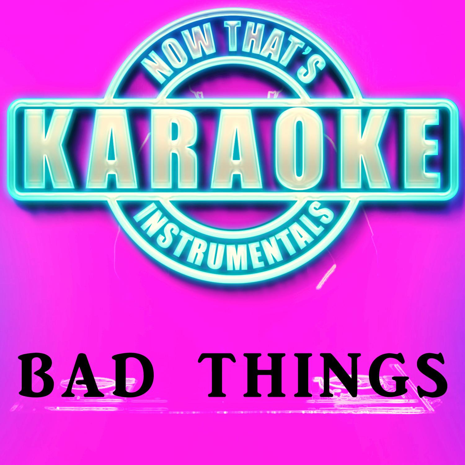 Bad Things (Originally Performed by Machine Gun Kelly & Camila Cabello) (Instrumental Karaoke Version)