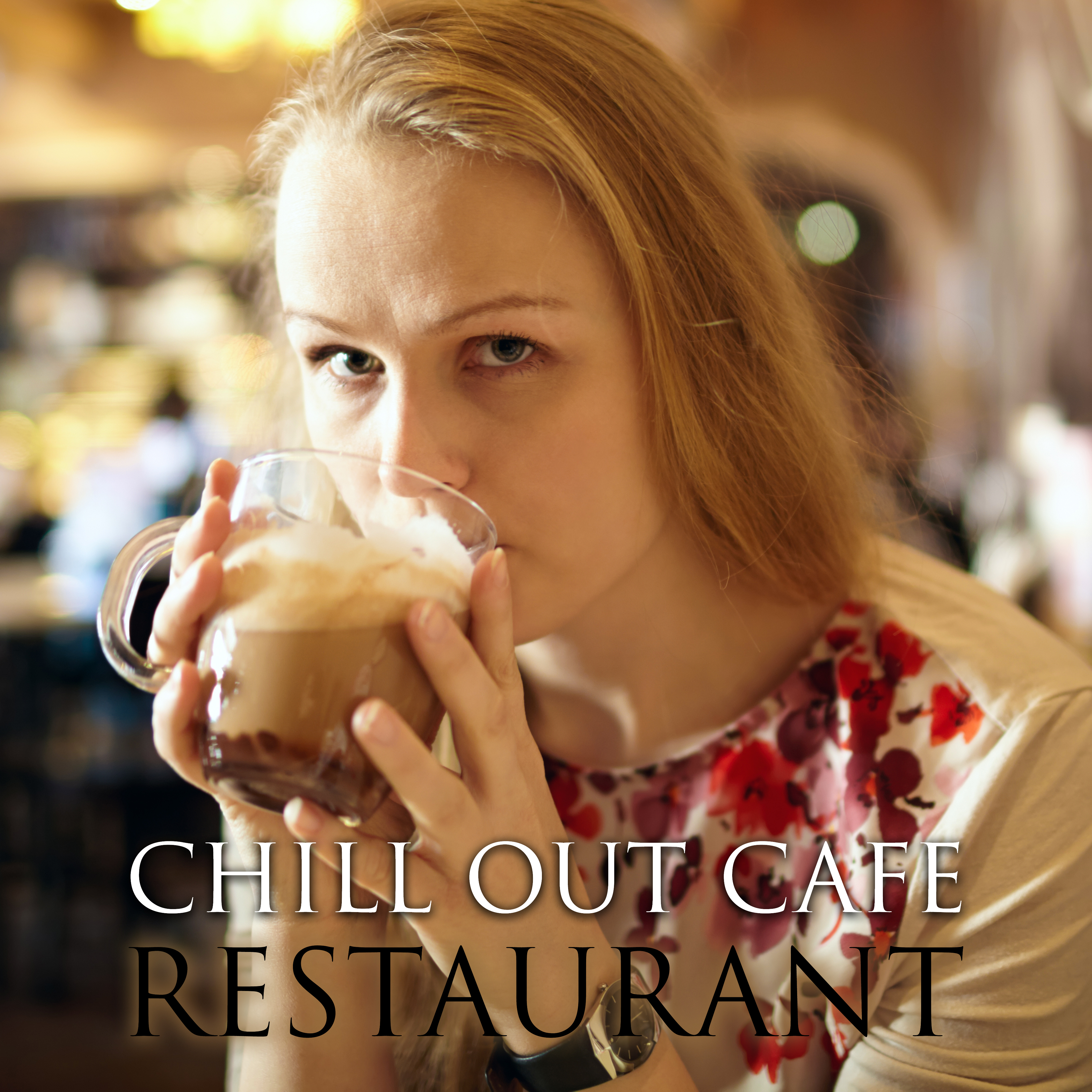 Chill Out Cafe Restaurant  Summer Songs to Relax, Chilled Melodies to Rest, Easy Listening