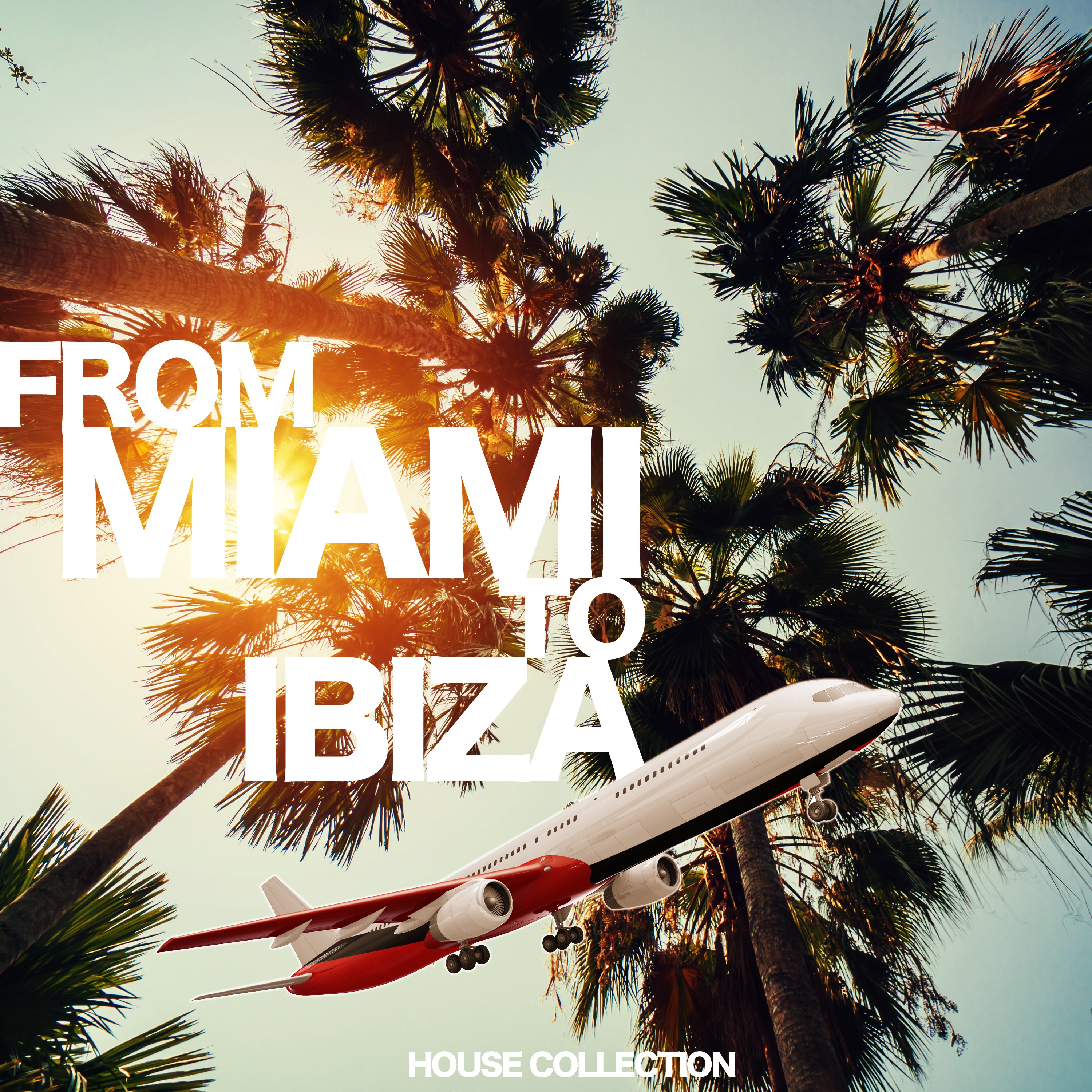 From Miami to Ibiza (House Collection)